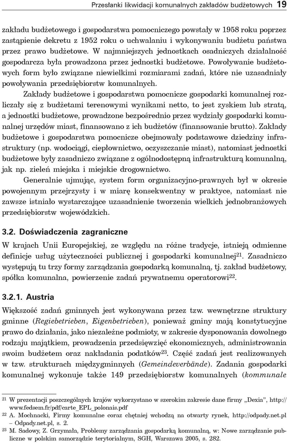 Powoływanie budżetowych form było związane niewielkimi rozmiarami zadań, które nie uzasadniały powoływania przedsiębiorstw komunalnych.