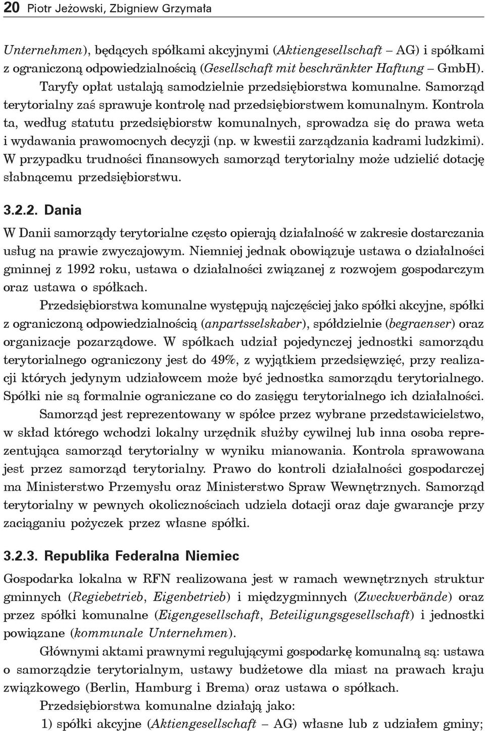 Kontrola ta, według statutu przedsiębiorstw komunalnych, sprowadza się do prawa weta i wydawania prawomocnych decyzji (np. w kwestii zarządzania kadrami ludzkimi).