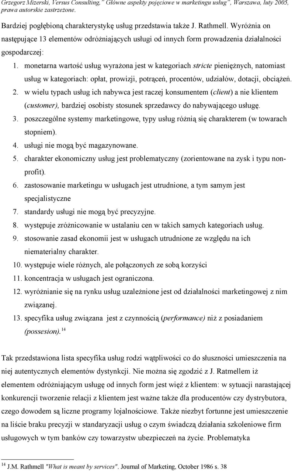 w wielu typach usług ich nabywca jest raczej konsumentem (client) a nie klientem (customer), bardziej osobisty stosunek sprzedawcy do nabywającego usługę. 3.