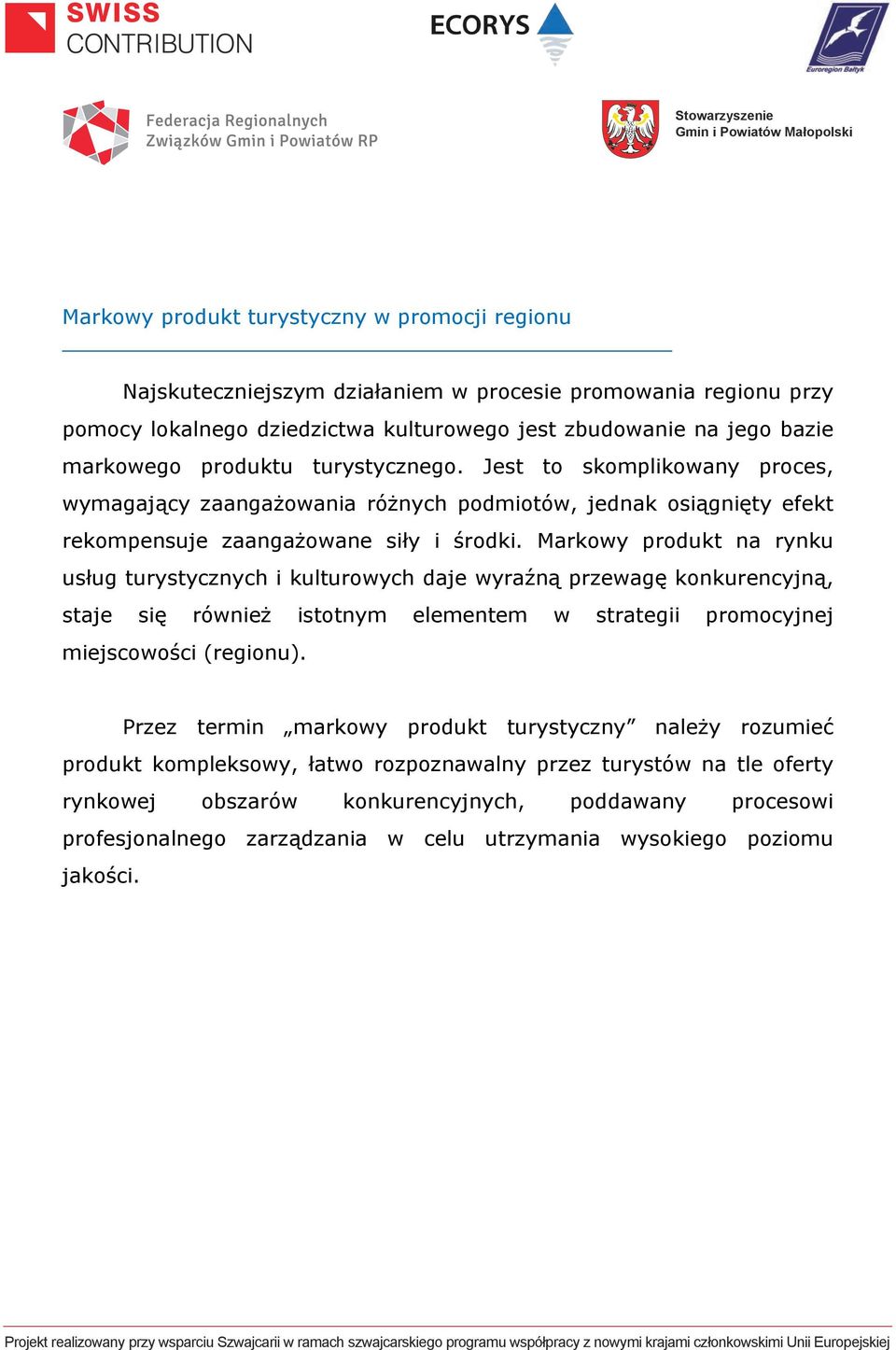 Markowy produkt na rynku usług turystycznych i kulturowych daje wyraźną przewagę konkurencyjną, staje się również istotnym elementem w strategii promocyjnej miejscowości (regionu).