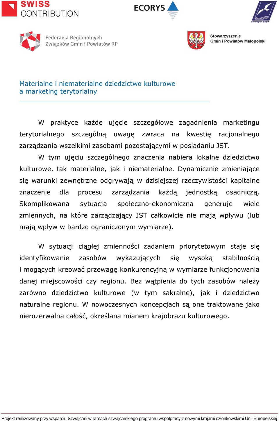 Dynamicznie zmieniające się warunki zewnętrzne odgrywają w dzisiejszej rzeczywistości kapitalne znaczenie dla procesu zarządzania każdą jednostką osadniczą.