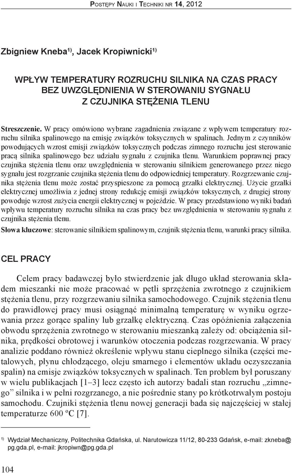 Jednym z czynników powodujących wzrost emisji związków toksycznych podczas zimnego u jest sterowanie pracą silnika spalinowego bez udziału sygnału z czujnika tlenu.