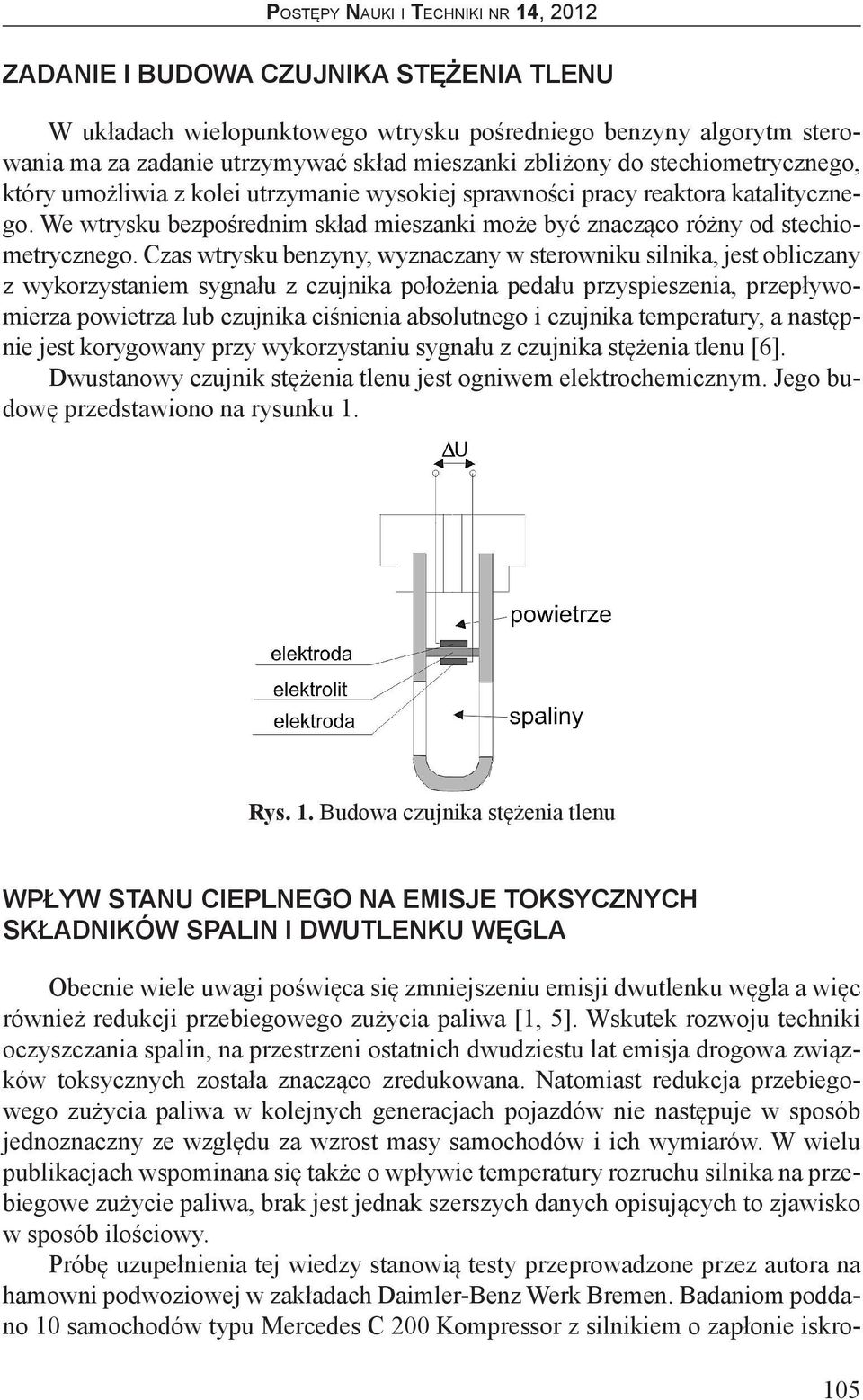 Czas wtrysku benzyny, wyznaczany w sterowniku silnika, jest obliczany z wykorzystaniem sygnału z czujnika położenia pedału przyspieszenia, przepływomierza powietrza lub czujnika ciśnienia absolutnego