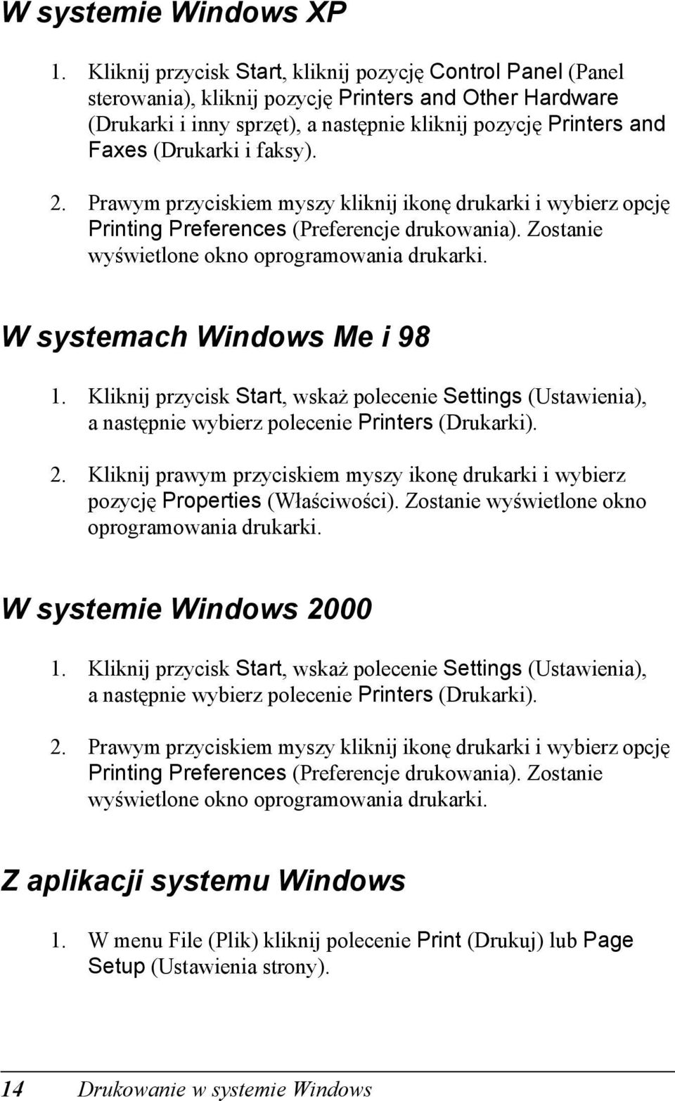 (Drukarki i faksy). 2. Prawym przyciskiem myszy kliknij ikonę drukarki i wybierz opcję Printing Preferences (Preferencje drukowania). Zostanie wyświetlone okno oprogramowania drukarki.