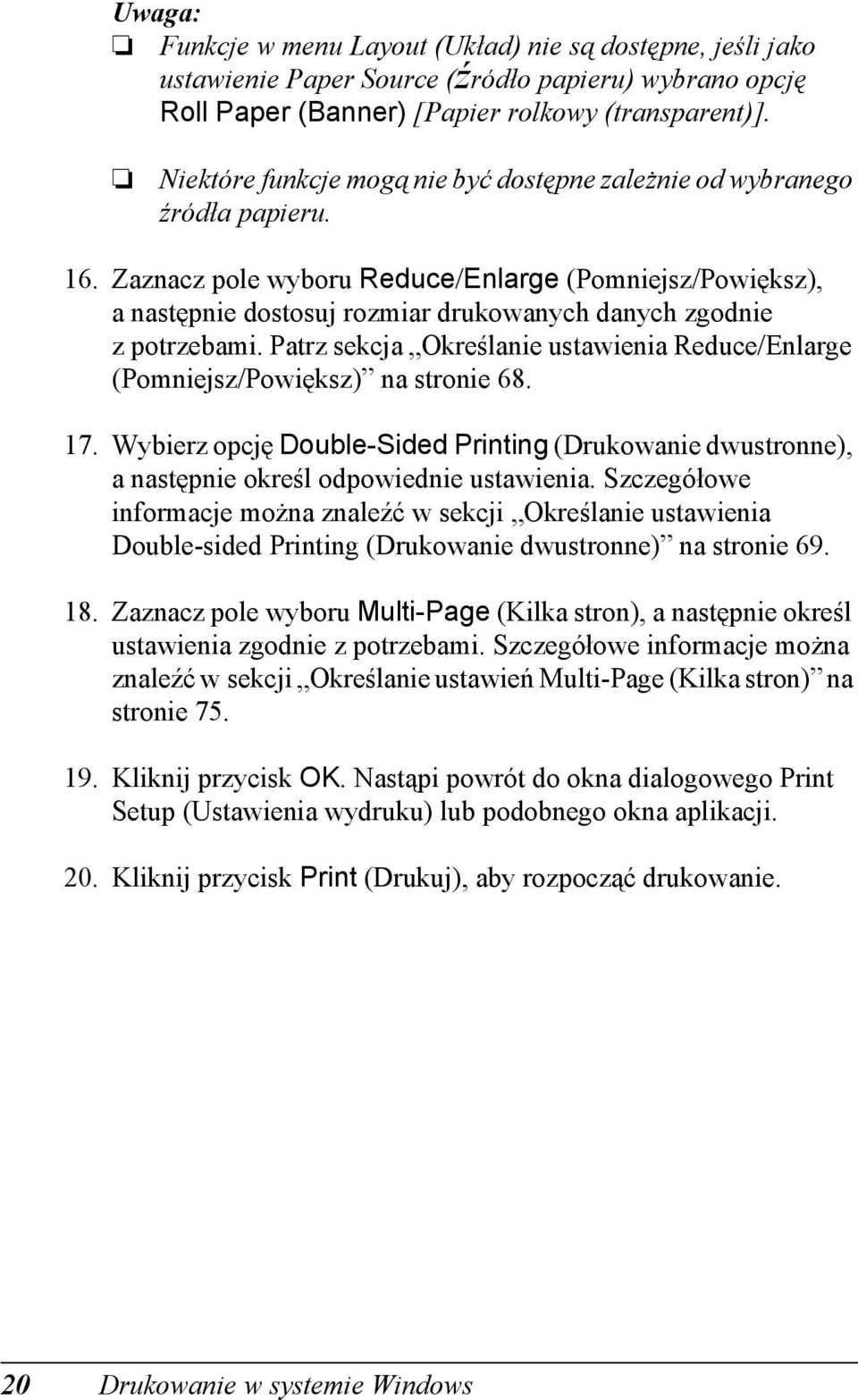 Zaznacz pole wyboru Reduce/Enlarge (Pomniejsz/Powiększ), anastępnie dostosuj rozmiar drukowanych danych zgodnie z potrzebami.