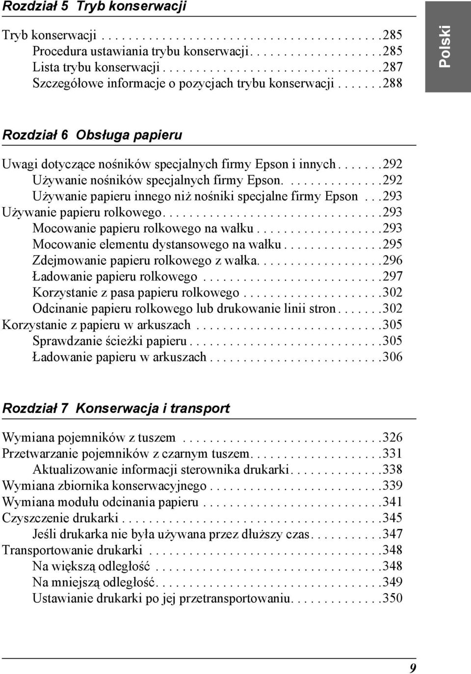 ......292 Używanie nośników specjalnych firmy Epson...............292 Używanie papieru innego niż nośniki specjalne firmy Epson...293 Używanie papieru rolkowego.