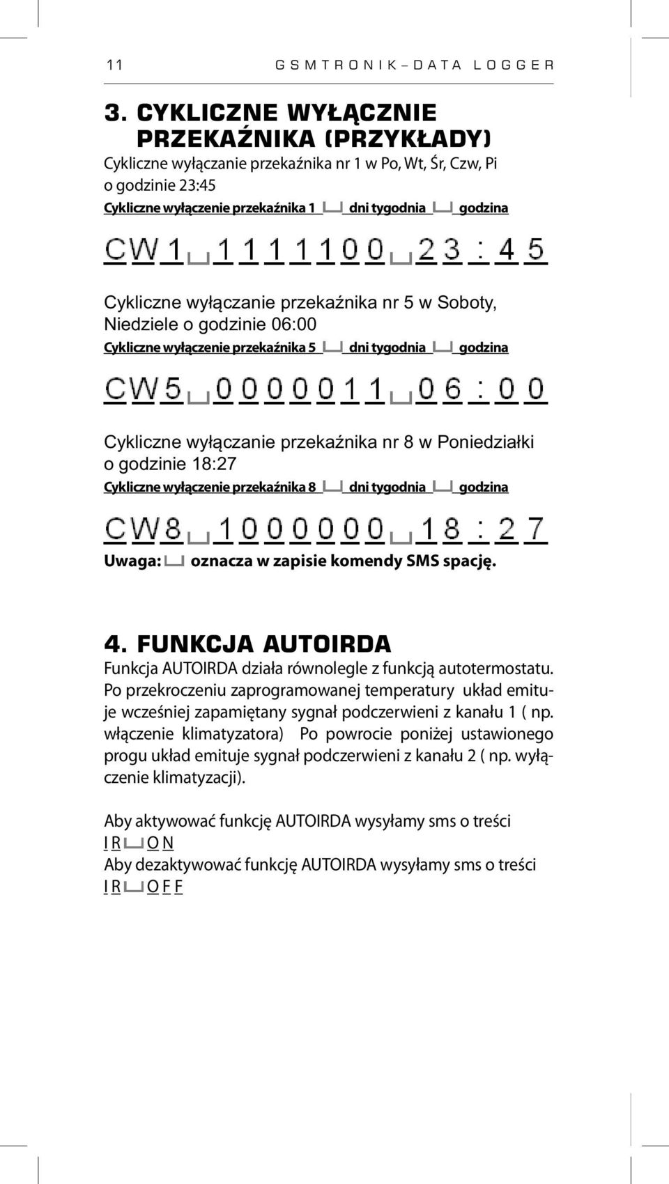 przekaźnika nr 5 w Soboty, Niedziele o godzinie 06:00 Cykliczne wyłączenie przekaźnika 5 dni tygodnia godzina Cykliczne wyłączanie przekaźnika nr 8 w Poniedziałki o godzinie 18:27 Cykliczne