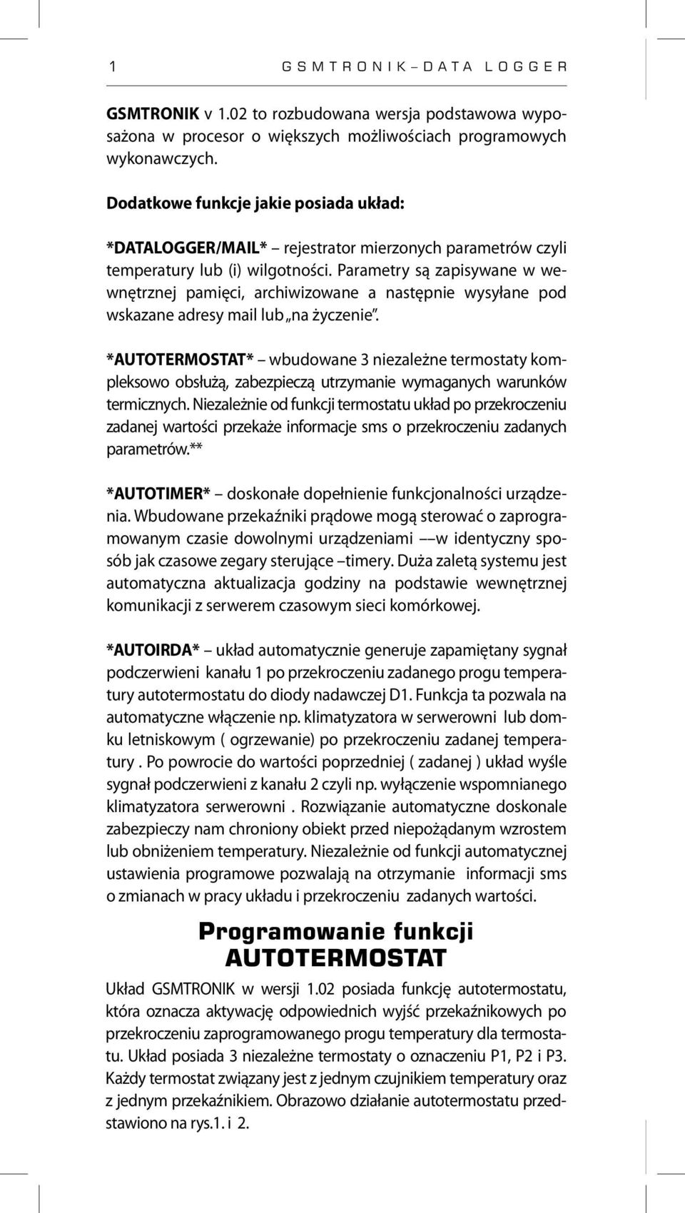 Parametry są zapisywane w wewnętrznej pamięci, archiwizowane a następnie wysyłane pod wskazane adresy mail lub na życzenie.