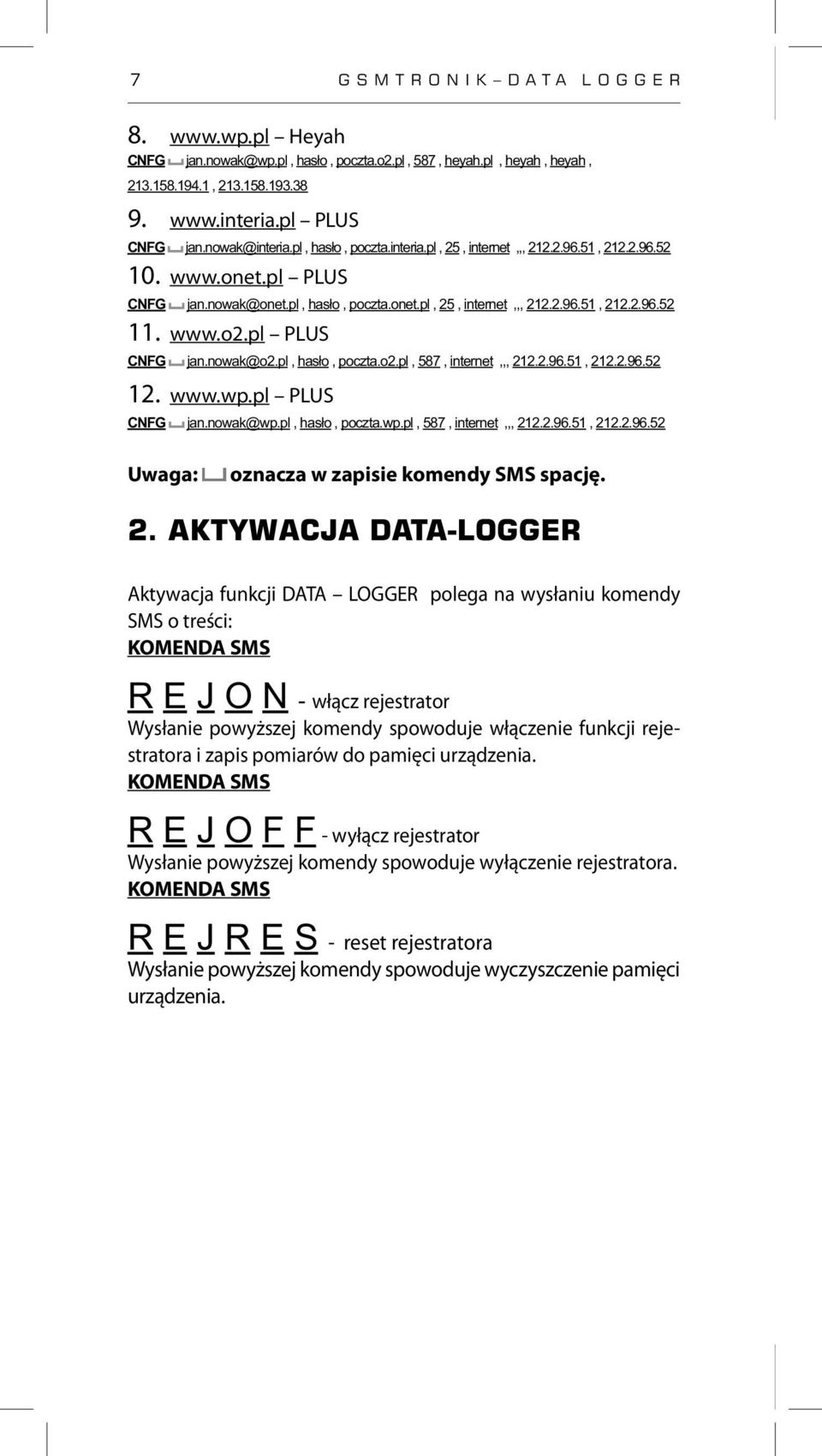 pl PLUS CNFG jan.nowak@o2.pl, hasło, poczta.o2.pl, 587, internet,,, 212.2.96.51, 212.2.96.52 12. www.wp.pl PLUS CNFG jan.nowak@wp.pl, hasło, poczta.wp.pl, 587, internet,,, 212.2.96.51, 212.2.96.52 Uwaga: oznacza w zapisie komendy SMS spację.