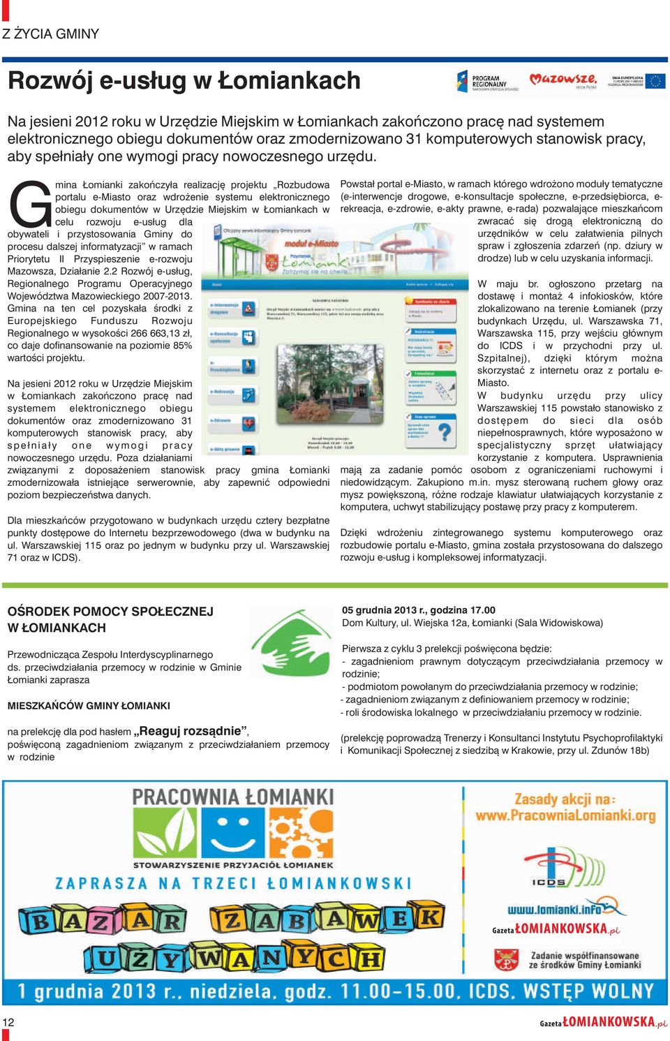 Gmina Łomianki zakończyła realizację projektu Rozbudowa Powstał portal e-miasto, w ramach którego wdrożono moduły tematyczne portalu e-miasto oraz wdrożenie systemu elektronicznego (e-interwencje