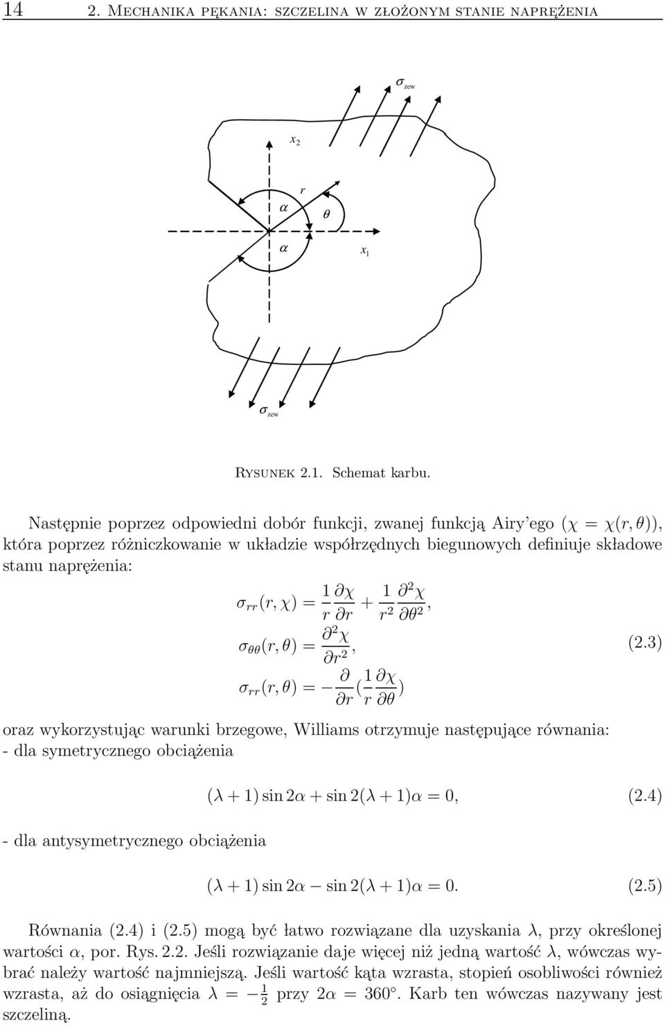 χ) = χ r r + χ r θ, σ θθ (r, θ) = χ r, σ rr (r, θ) = r ( r χ θ ) oraz wykorzystujac warunki brzegowe, Williams otrzymuje następujace równania: - dla symetrycznego obciażenia - dla antysymetrycznego