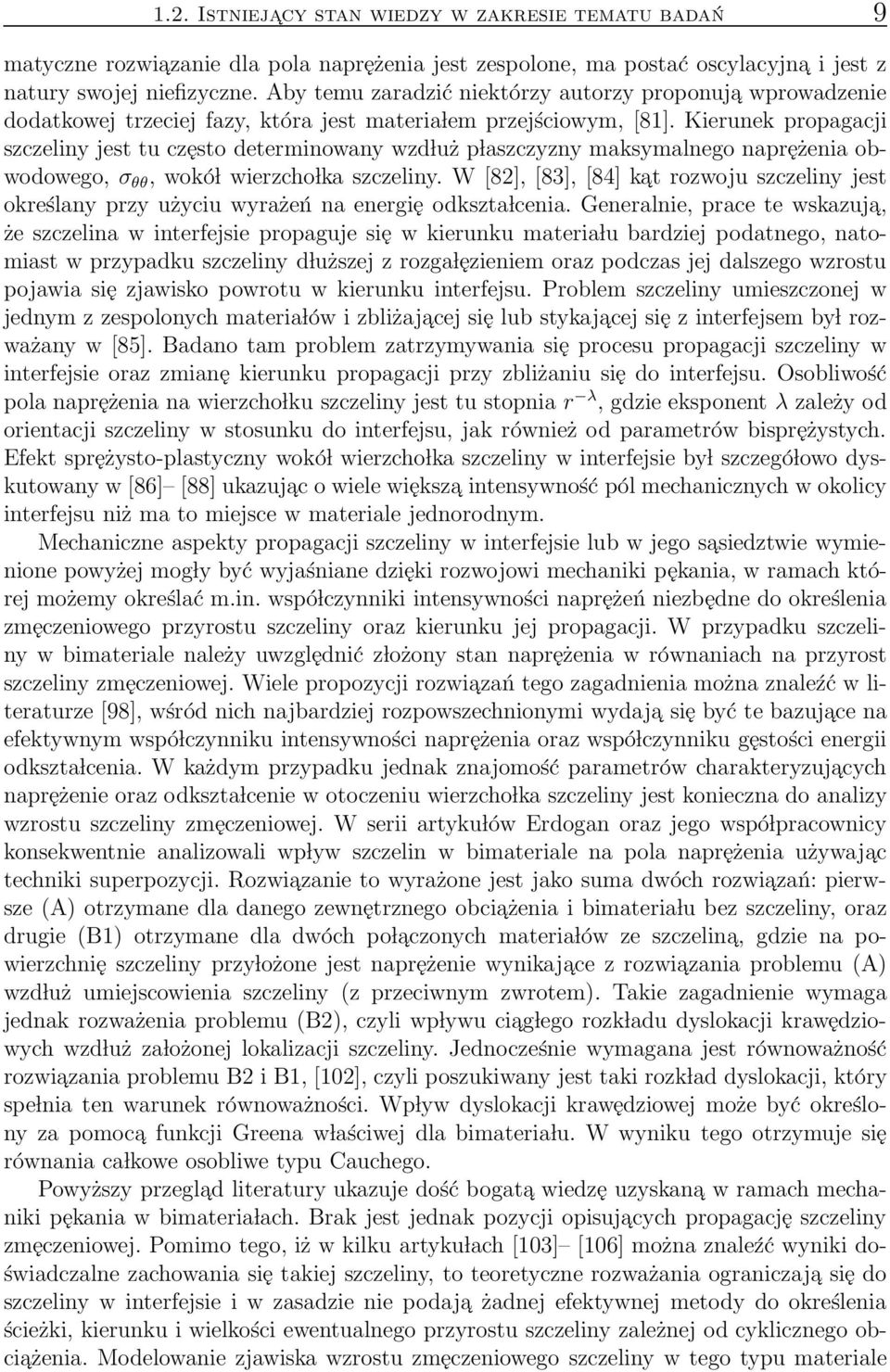 Kierunek propagacji szczeliny jest tu często determinowany wzd luż p laszczyzny maksymalnego naprężenia obwodowego, σ θθ, wokó l wierzcho lka szczeliny.