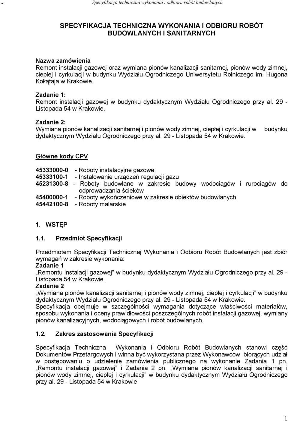 29 - Listopada 54 w Krakowie. Zadanie 2: Wymiana pionów kanalizacji sanitarnej i pionów wody zimnej, ciepłej i cyrkulacji w dydaktycznym Wydziału Ogrodniczego przy al. 29 - Listopada 54 w Krakowie.