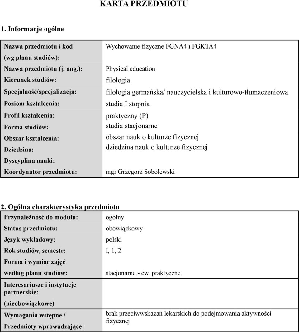kulturowo-tłumaczeniowa studia I stopnia praktyczny (P) studia stacjonarne obszar nauk o kulturze fizycznej dziedzina nauk o kulturze fizycznej Dyscyplina nauki: Koordynator : mgr Grzegorz Sobolewski