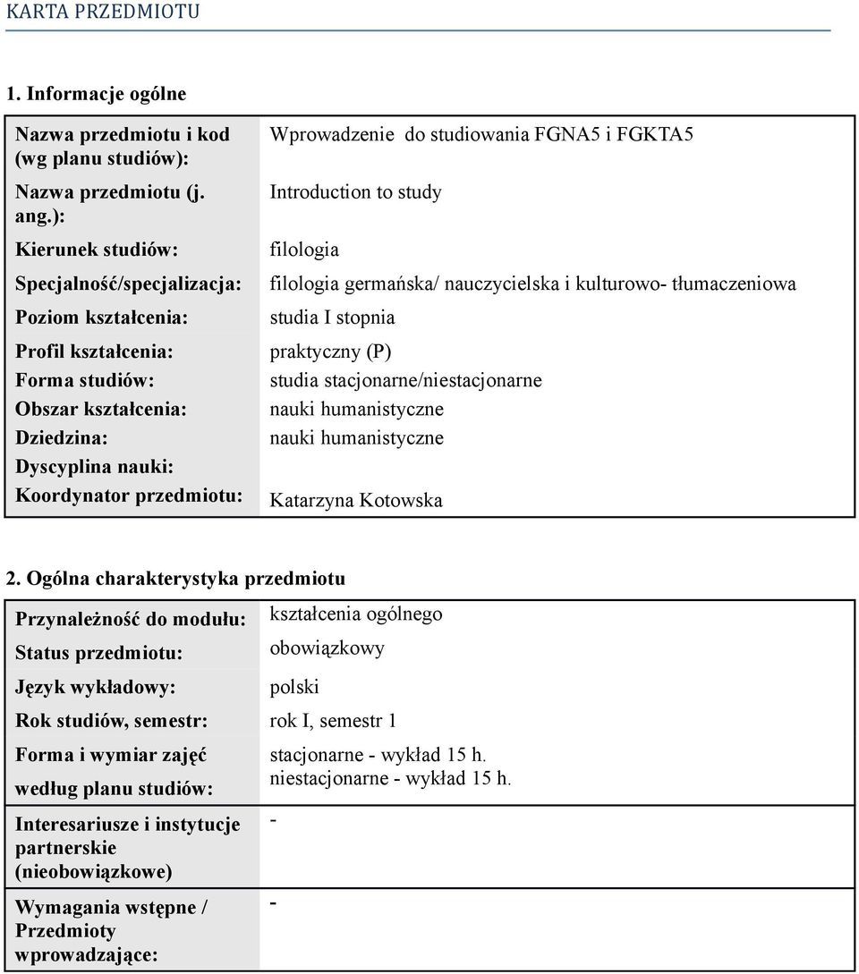 i FGKTA5 Introduction to study filologia filologia germańska/ nauczycielska i kulturowo- tłumaczeniowa studia I stopnia praktyczny (P) studia stacjonarne/niestacjonarne nauki humanistyczne nauki