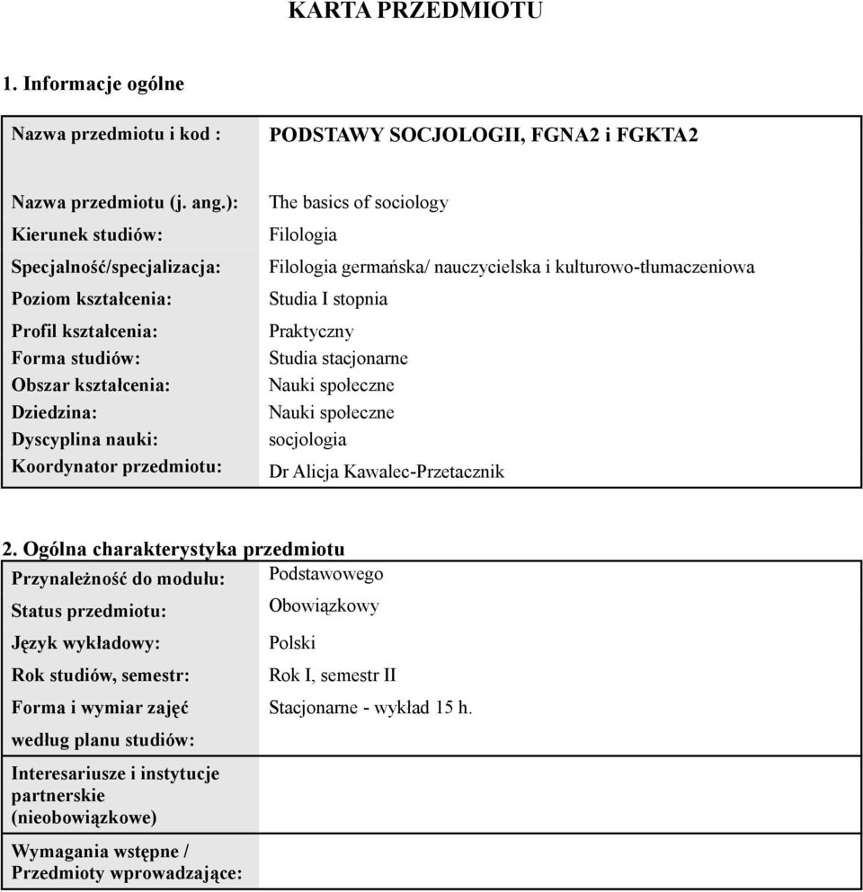 Filologia germańska/ nauczycielska i kulturowo-tłumaczeniowa Studia I stopnia Praktyczny Studia stacjonarne Nauki społeczne Nauki społeczne socjologia Dr Alicja Kawalec-Przetacznik 2.