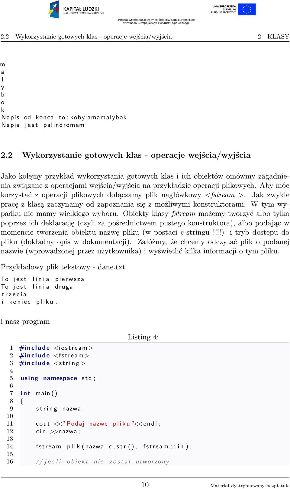 operacji plikowych. Aby móc korzystać z operacji plikowych dołączamy plik nagłówkowy <fstream >. Jak zwykle pracę z klasą zaczynamy od zapoznania się z możliwymi konstruktorami.