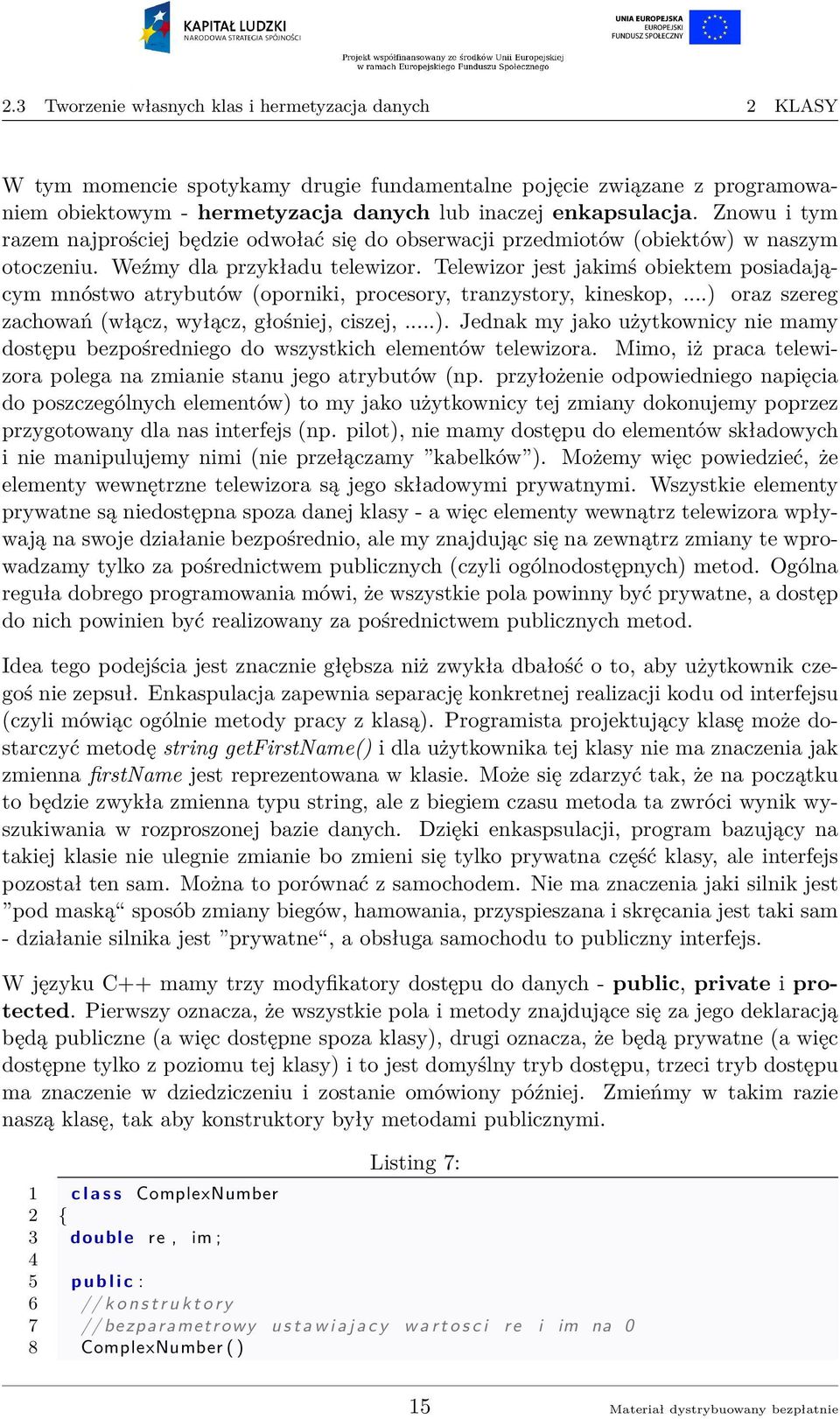 Telewizor jest jakimś obiektem posiadającym mnóstwo atrybutów (oporniki, procesory, tranzystory, kineskop,...) 