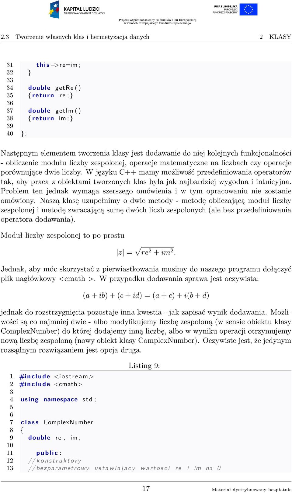 W języku C++ mamy możliwość przedefiniowania operatorów tak, aby praca z obiektami tworzonych klas była jak najbardziej wygodna i intuicyjna.