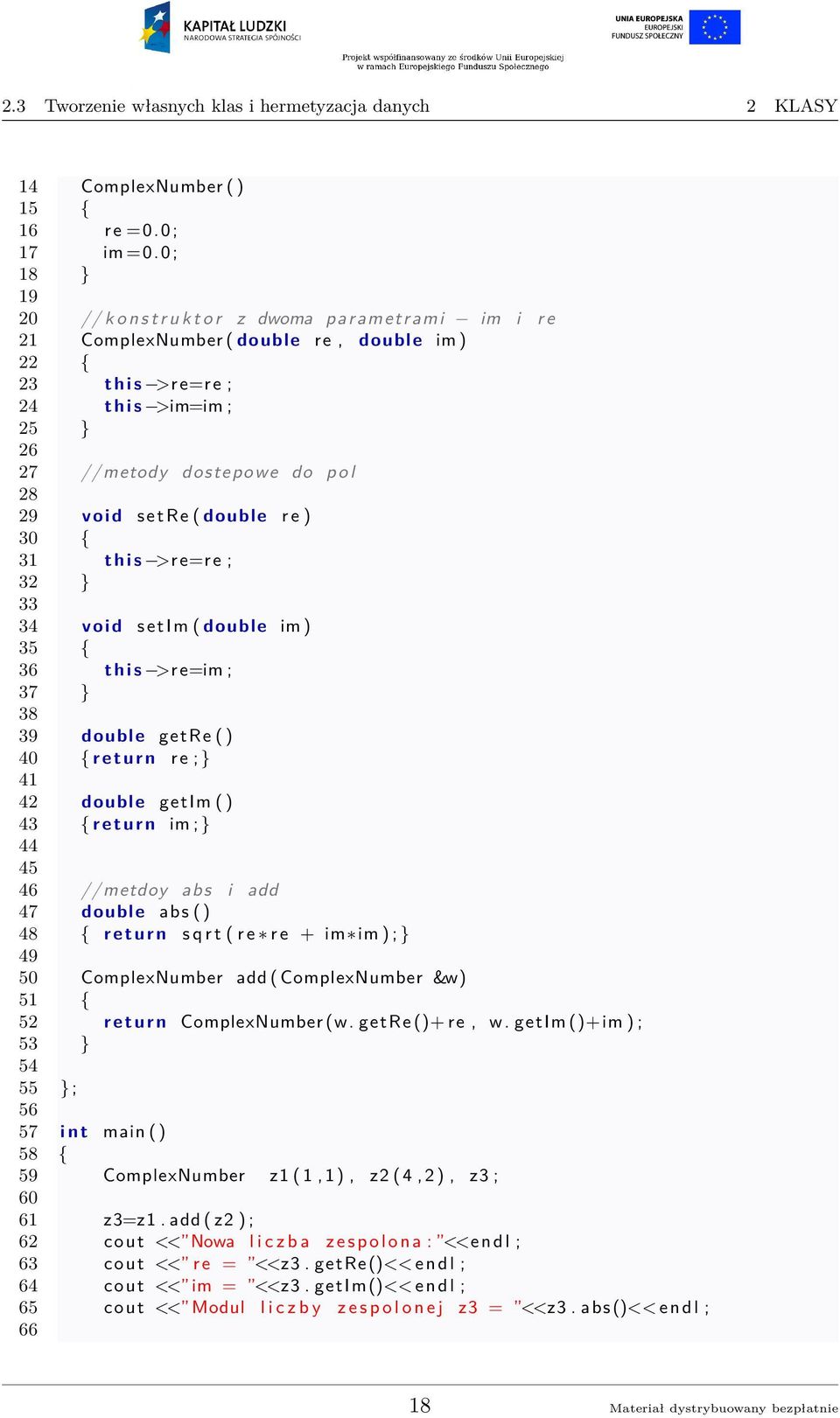 29 void setre ( double r e ) 30 { 31 t h i s >r e=r e ; 32 } 33 34 void s e t I m ( double im ) 35 { 36 t h i s >r e=im ; 37 } 38 39 double getre ( ) 40 { r e t u r n r e ; } 41 42 double getim ( )