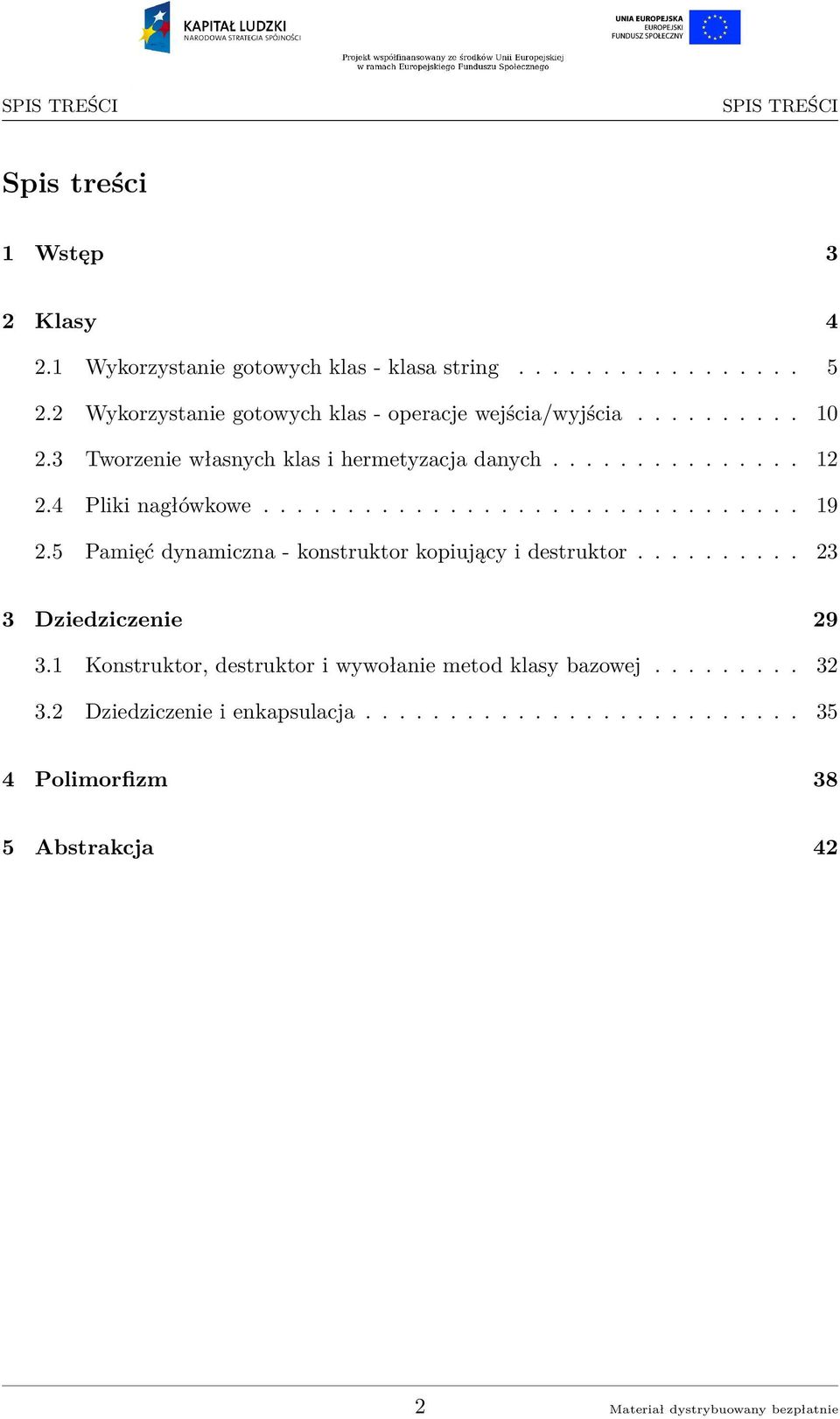 4 Pliki nagłówkowe................................ 19 2.5 Pamięć dynamiczna - konstruktor kopiujący i destruktor.......... 23 3 Dziedziczenie 29 3.