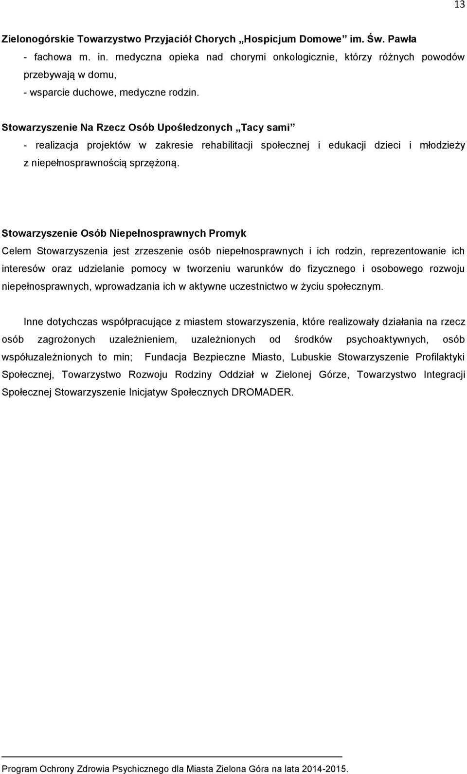 Stowarzyszenie Na Rzecz Osób Upośledzonych Tacy sami - realizacja projektów w zakresie rehabilitacji społecznej i edukacji dzieci i młodzieży z niepełnosprawnością sprzężoną.