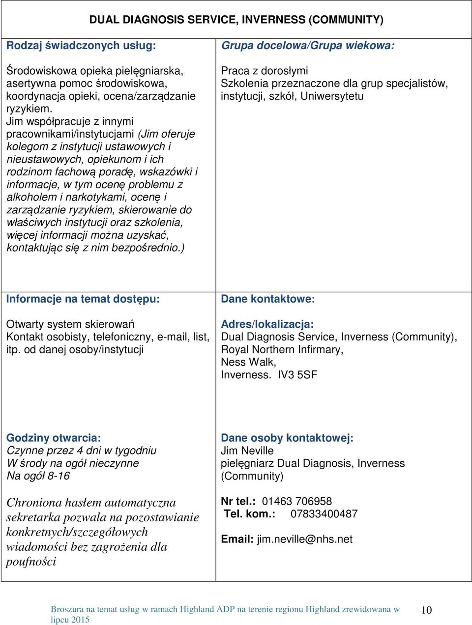 z alkoholem i narkotykami, ocenę i zarządzanie ryzykiem, skierowanie do właściwych instytucji oraz szkolenia, więcej informacji można uzyskać, kontaktując się z nim bezpośrednio.