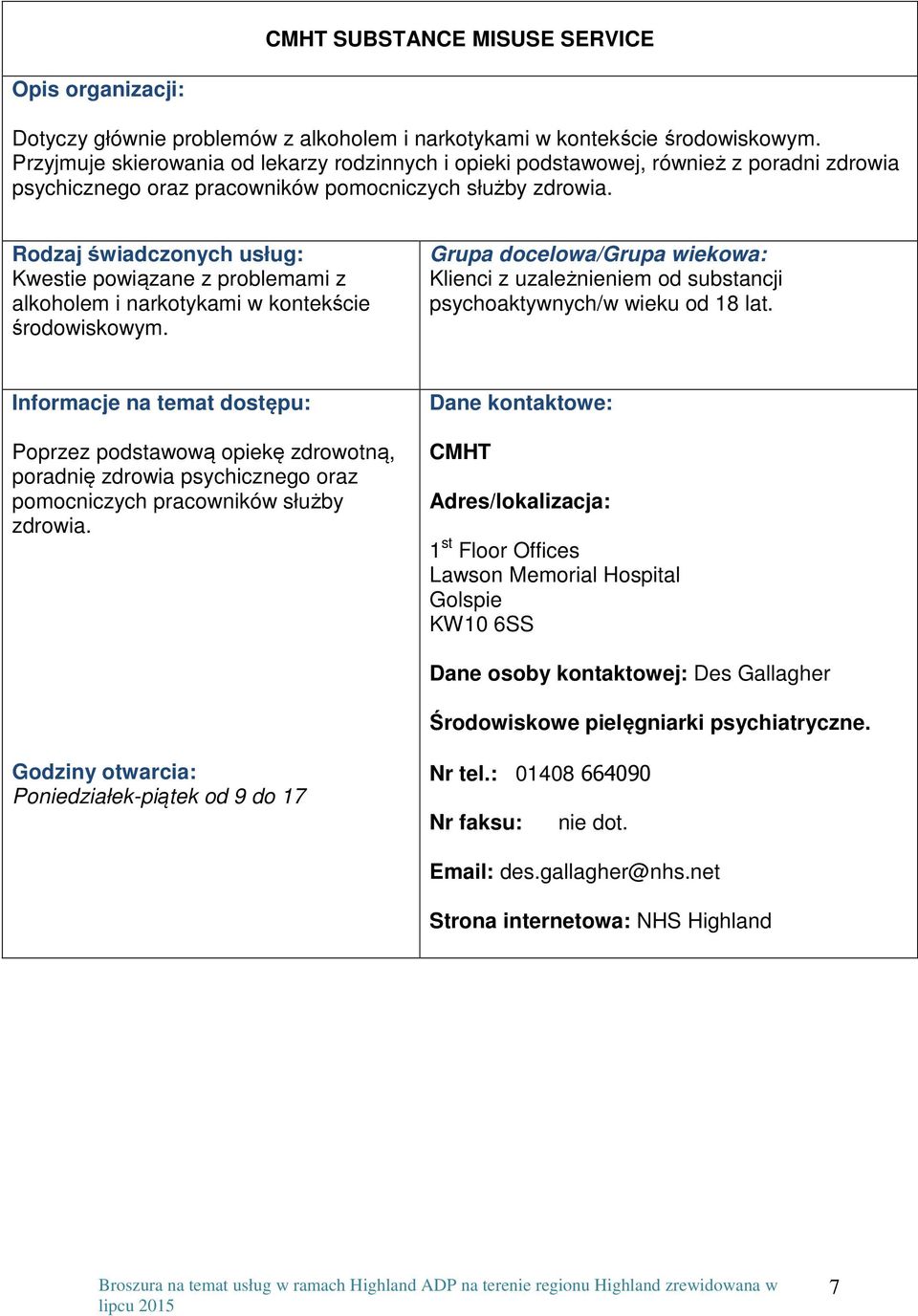 Kwestie powiązane z problemami z alkoholem i narkotykami w kontekście środowiskowym. Klienci z uzależnieniem od substancji psychoaktywnych/w wieku od 18 lat.