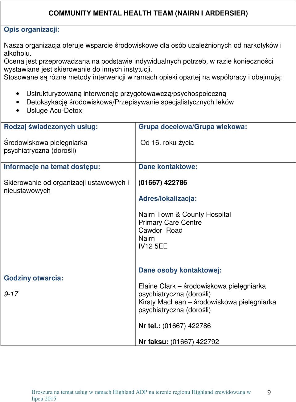 Stosowane są różne metody interwencji w ramach opieki opartej na współpracy i obejmują: Ustrukturyzowaną interwencję przygotowawczą/psychospołeczną Detoksykację środowiskową/przepisywanie