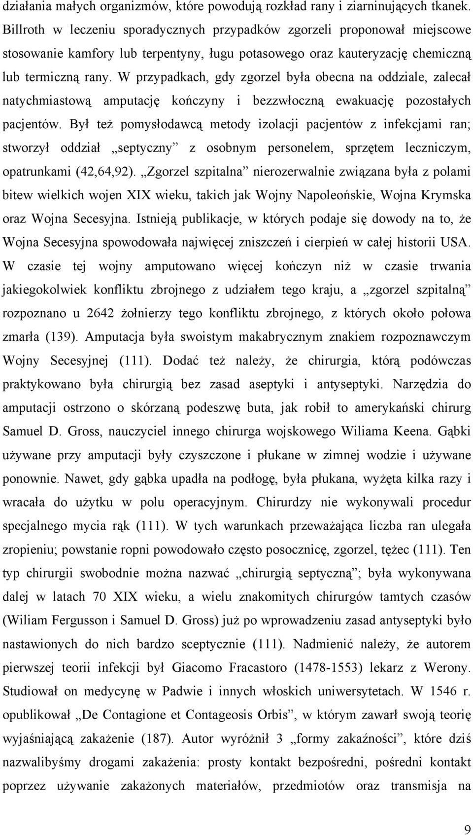 W przypadkach, gdy zgorzel była obecna na oddziale, zalecał natychmiastową amputację kończyny i bezzwłoczną ewakuację pozostałych pacjentów.