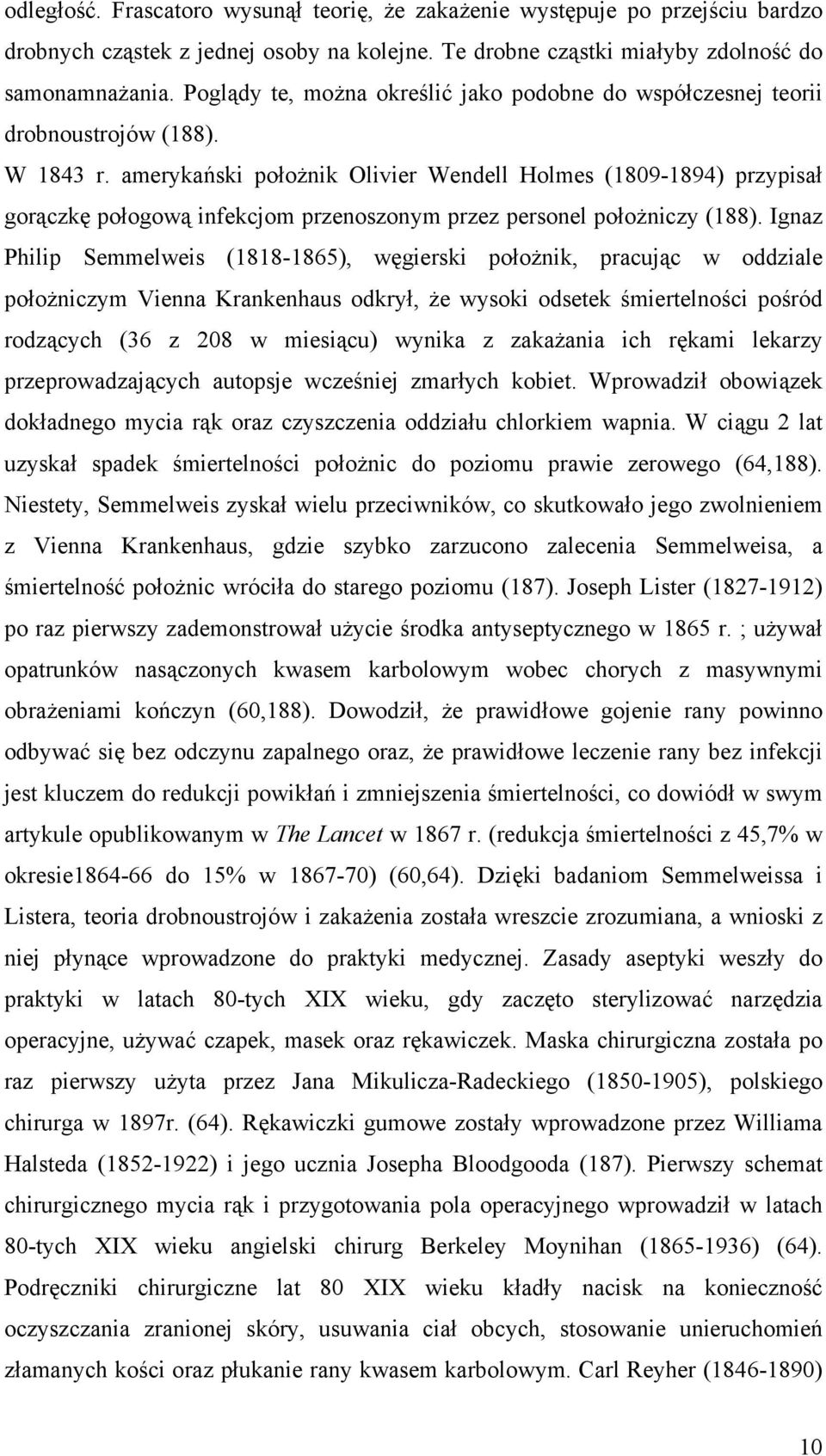 amerykański położnik Olivier Wendell Holmes (1809-1894) przypisał gorączkę połogową infekcjom przenoszonym przez personel położniczy (188).