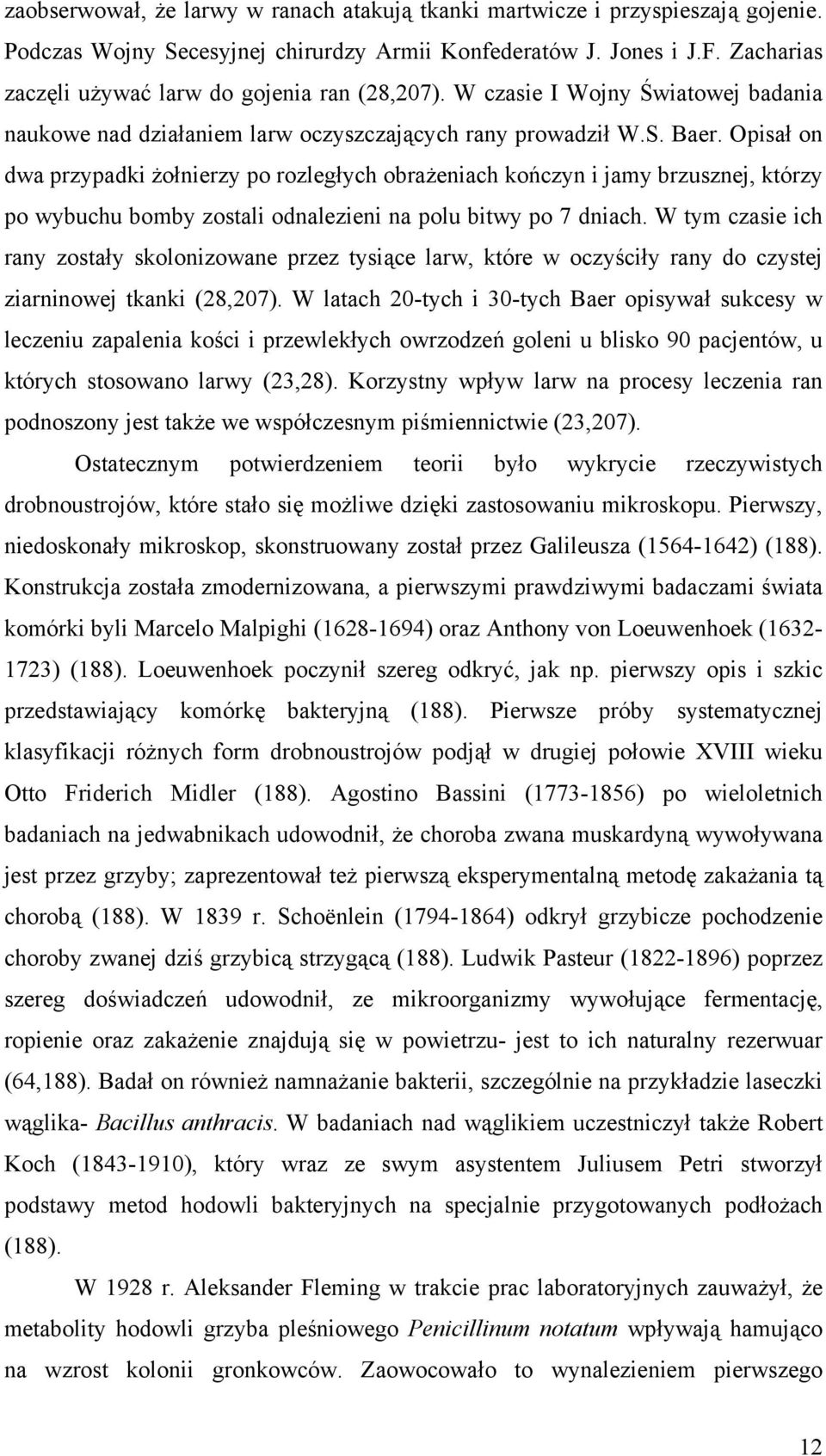 Opisał on dwa przypadki żołnierzy po rozległych obrażeniach kończyn i jamy brzusznej, którzy po wybuchu bomby zostali odnalezieni na polu bitwy po 7 dniach.