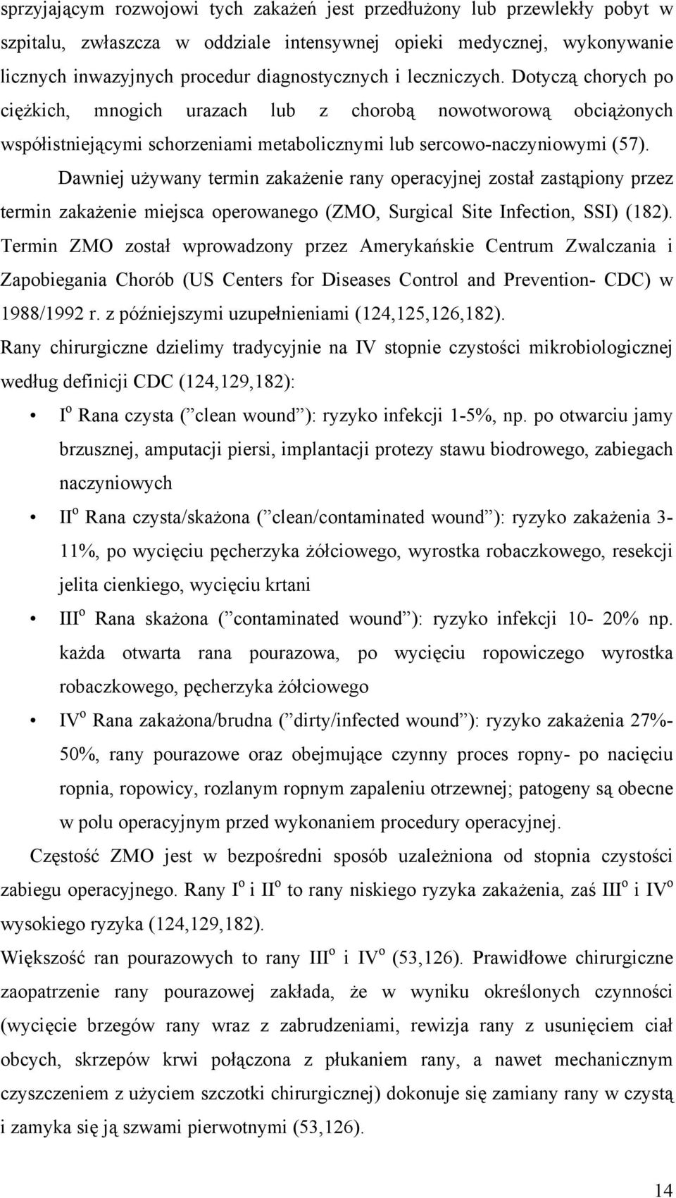 Dawniej używany termin zakażenie rany operacyjnej został zastąpiony przez termin zakażenie miejsca operowanego (ZMO, Surgical Site Infection, SSI) (182).