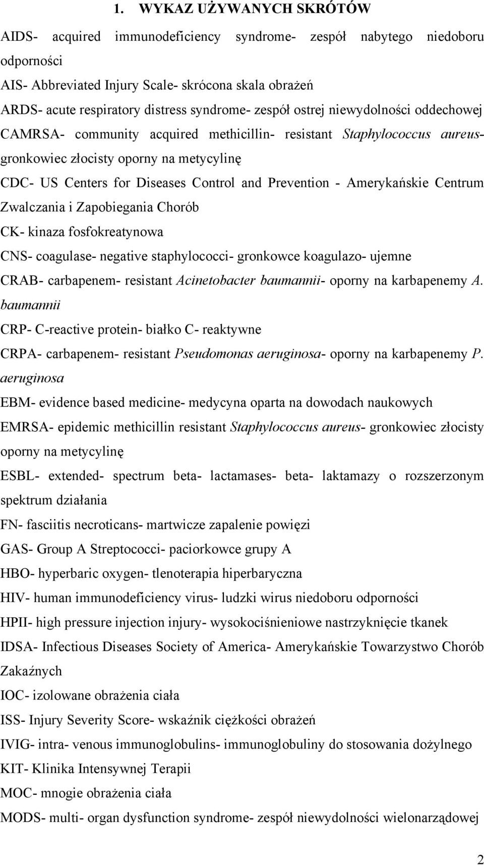 and Prevention - Amerykańskie Centrum Zwalczania i Zapobiegania Chorób CK- kinaza fosfokreatynowa CNS- coagulase- negative staphylococci- gronkowce koagulazo- ujemne CRAB- carbapenem- resistant