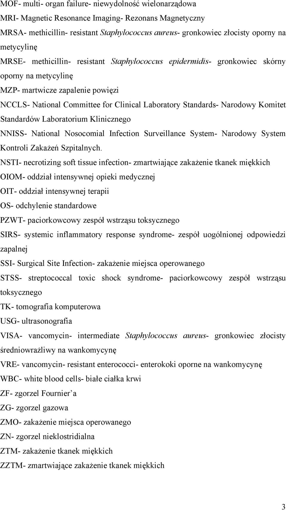 Standards- Narodowy Komitet Standardów Laboratorium Klinicznego NNISS- National Nosocomial Infection Surveillance System- Narodowy System Kontroli Zakażeń Szpitalnych.