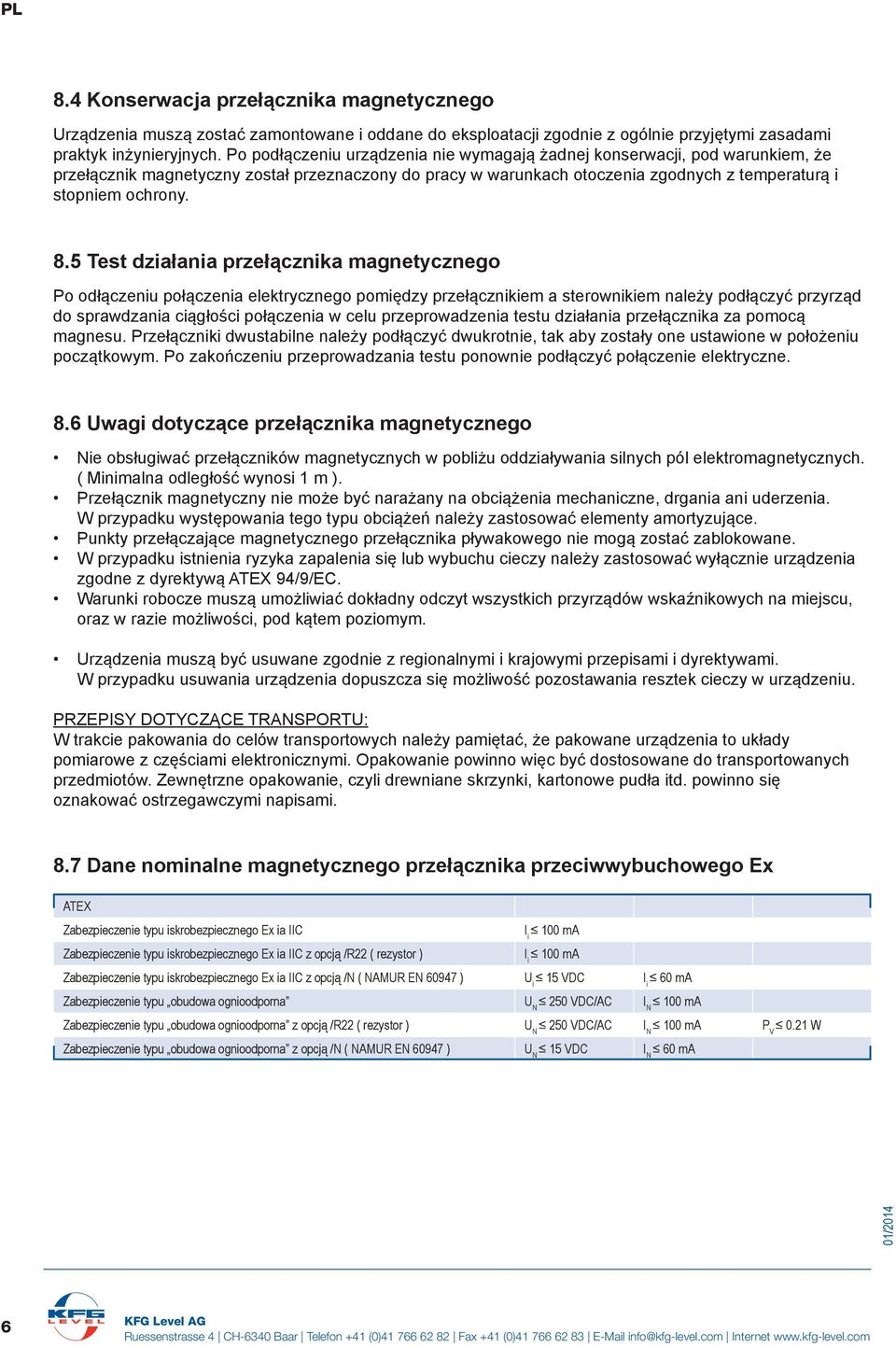 5 Test działania przełącznika magnetycznego Po odłączeniu połączenia elektrycznego pomiędzy przełącznikiem a sterownikiem należy podłączyć przyrząd do sprawdzania ciągłości połączenia w celu