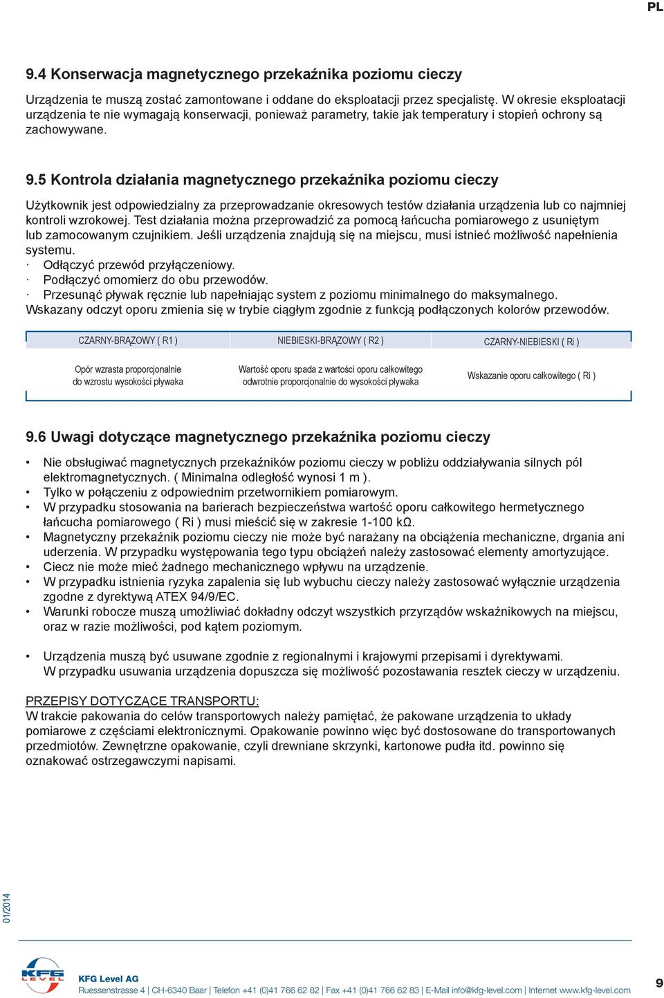 5 Kontrola działania magnetycznego przekaźnika poziomu cieczy Użytkownik jest odpowiedzialny za przeprowadzanie okresowych testów działania urządzenia lub co najmniej kontroli wzrokowej.