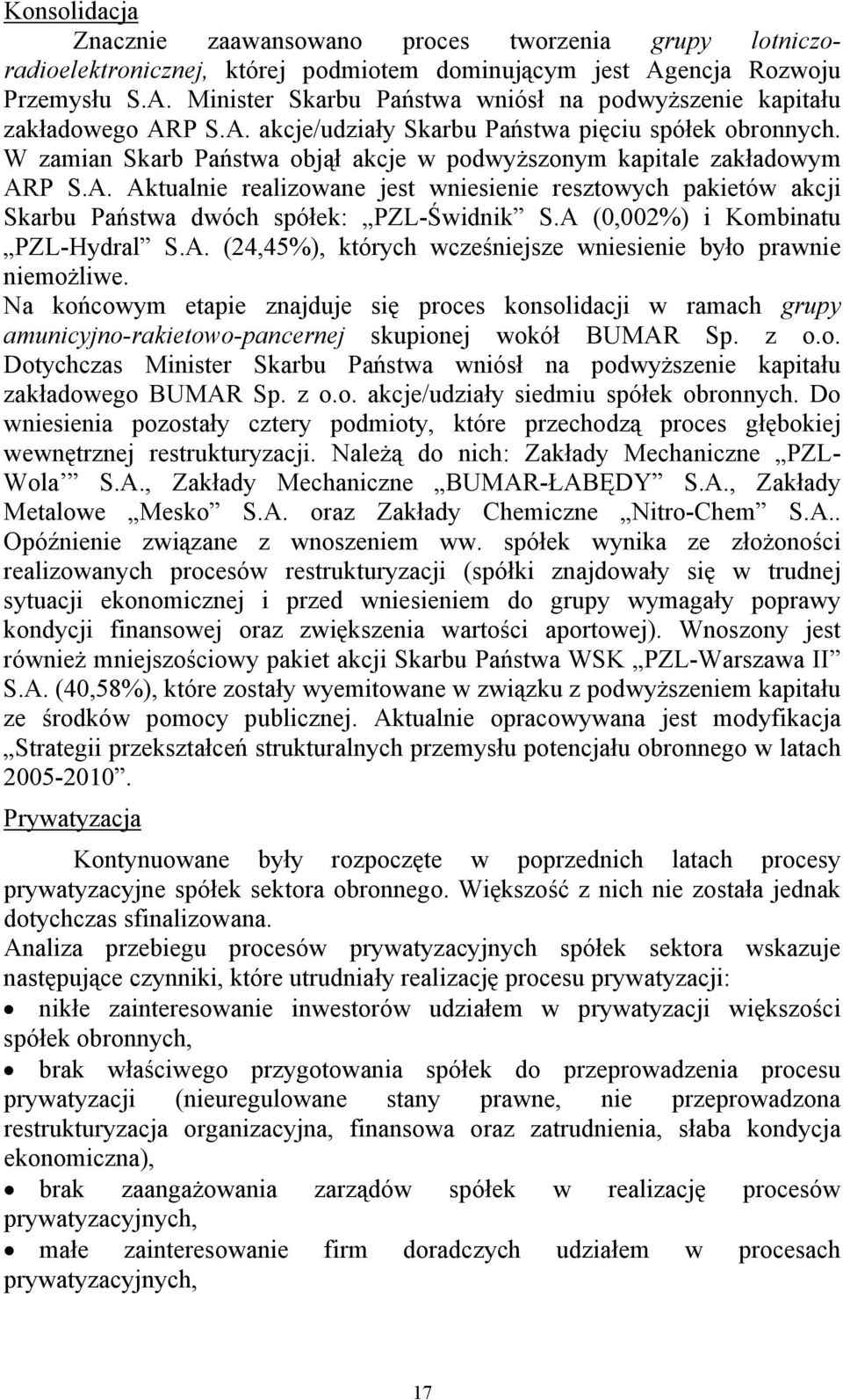 A (0,002%) i Kombinatu PZL-Hydral S.A. (24,45%), których wcześniejsze wniesienie było prawnie niemożliwe.