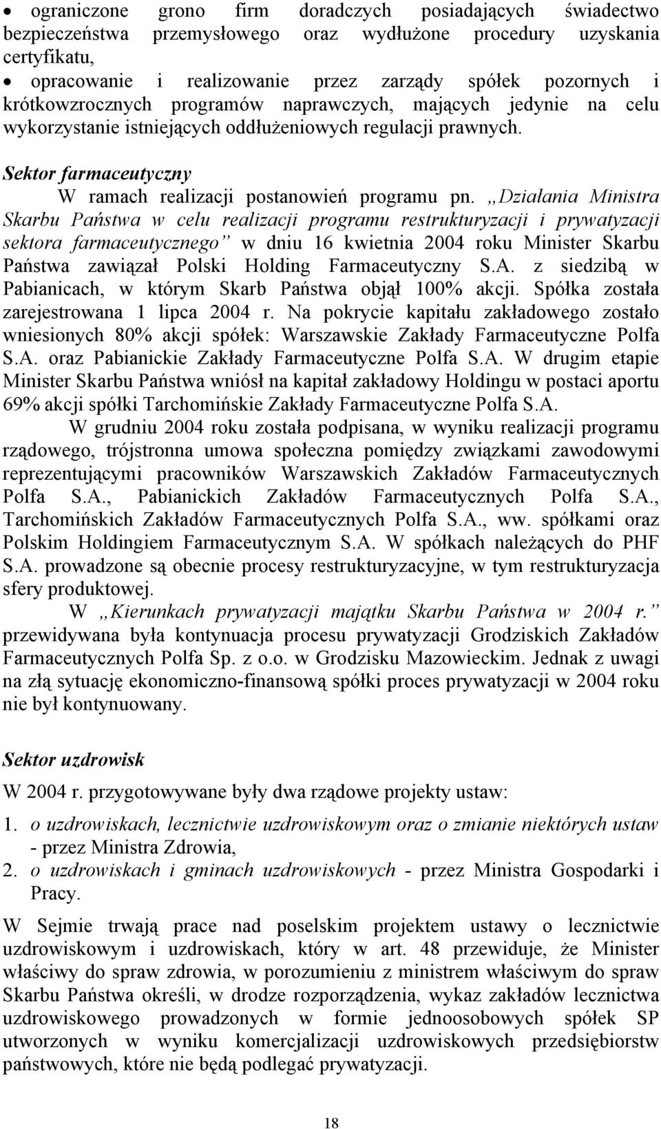 Działania Ministra Skarbu Państwa w celu realizacji programu restrukturyzacji i prywatyzacji sektora farmaceutycznego w dniu 16 kwietnia 2004 roku Minister Skarbu Państwa zawiązał Polski Holding