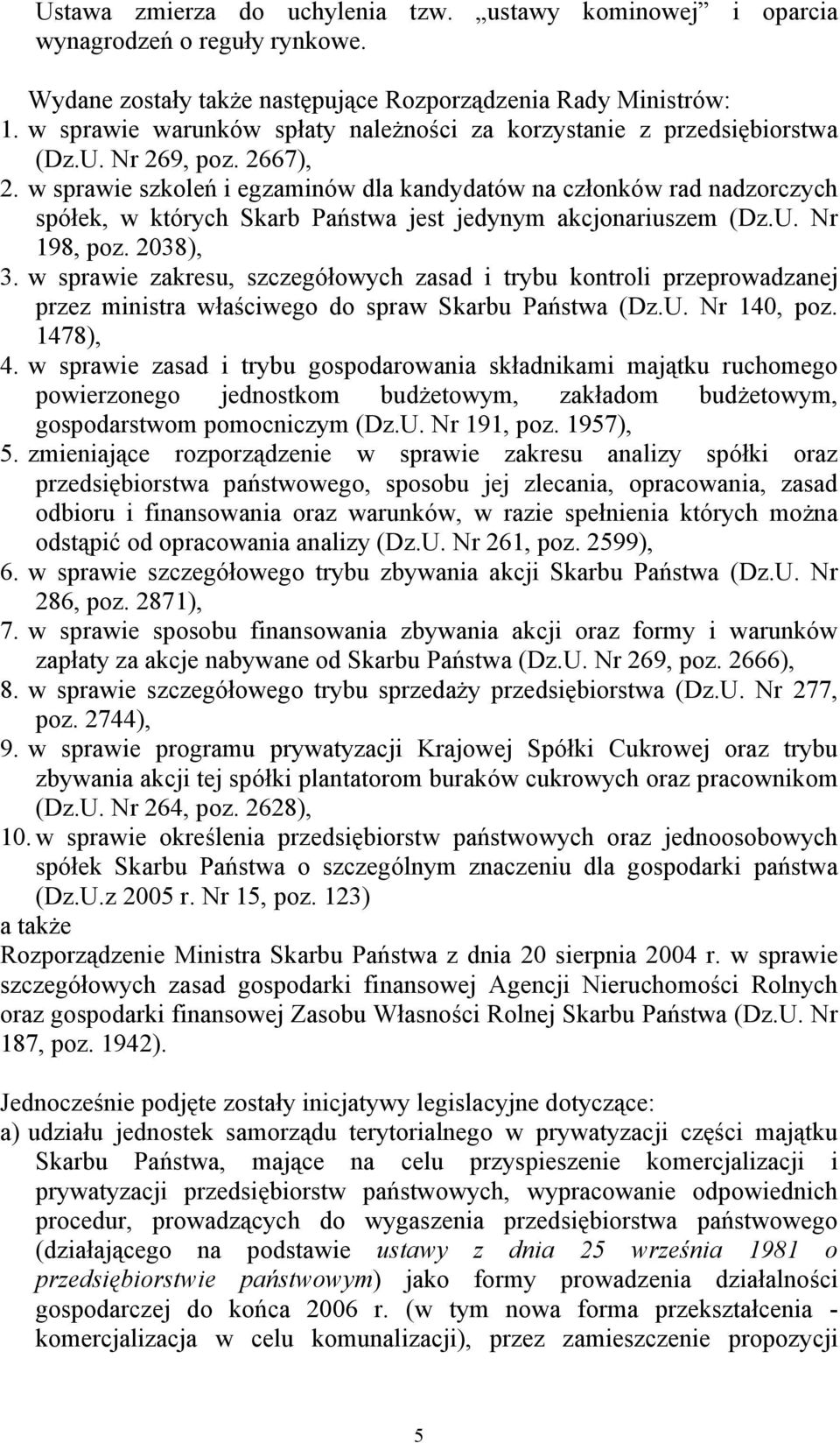 w sprawie szkoleń i egzaminów dla kandydatów na członków rad nadzorczych spółek, w których Skarb Państwa jest jedynym akcjonariuszem (Dz.U. Nr 198, poz. 2038), 3.