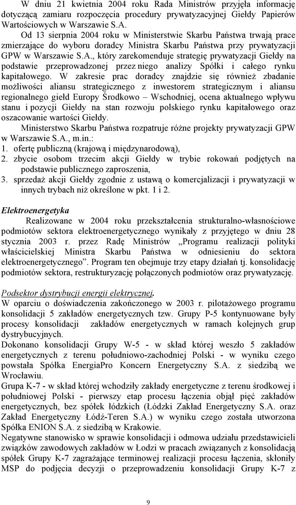 , który zarekomenduje strategię prywatyzacji Giełdy na podstawie przeprowadzonej przez niego analizy Spółki i całego rynku kapitałowego.