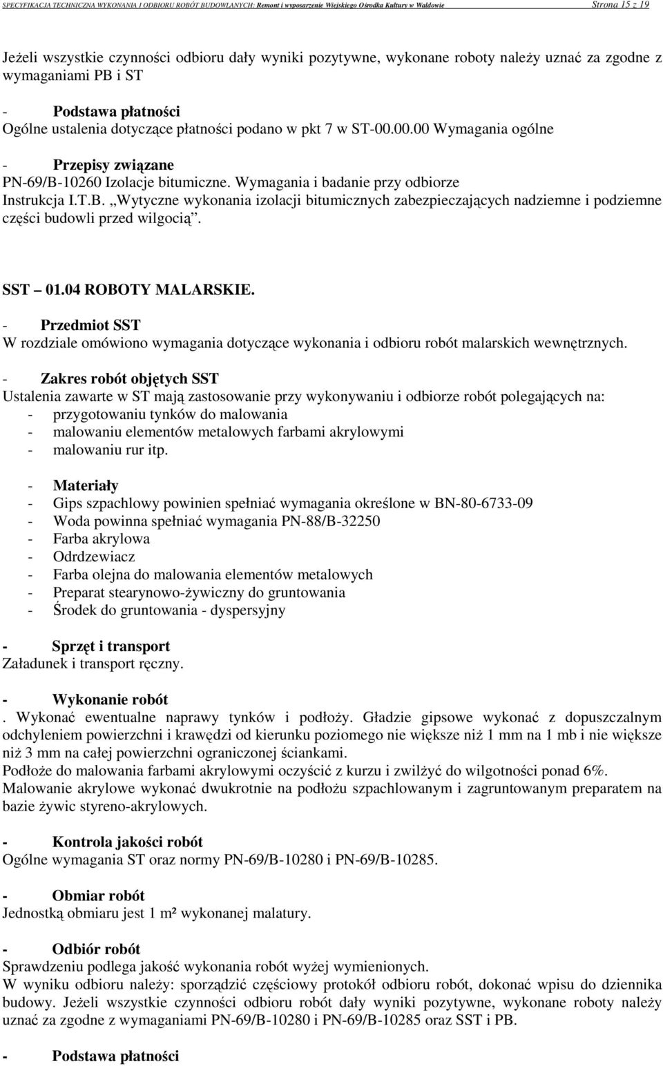 00.00 Wymagania ogólne - Przepisy związane PN-69/B-10260 Izolacje bitumiczne. Wymagania i badanie przy odbiorze Instrukcja I.T.B. Wytyczne wykonania izolacji bitumicznych zabezpieczających nadziemne i podziemne części budowli przed wilgocią.