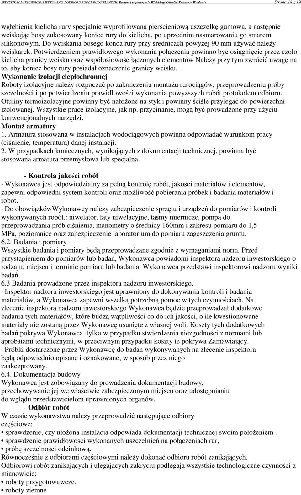 Do wciskania bosego końca rury przy średnicach powyżej 90 mm używać należy wciskarek.