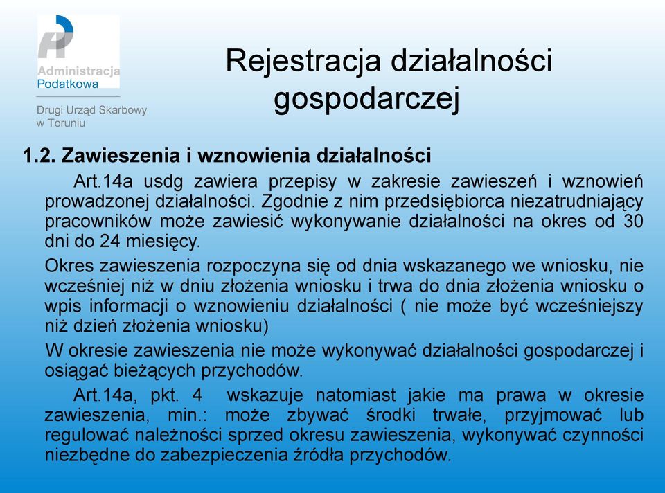 Okres zawieszenia rozpoczyna się od dnia wskazanego we wniosku, nie wcześniej niż w dniu złożenia wniosku i trwa do dnia złożenia wniosku o wpis informacji o wznowieniu działalności ( nie może być