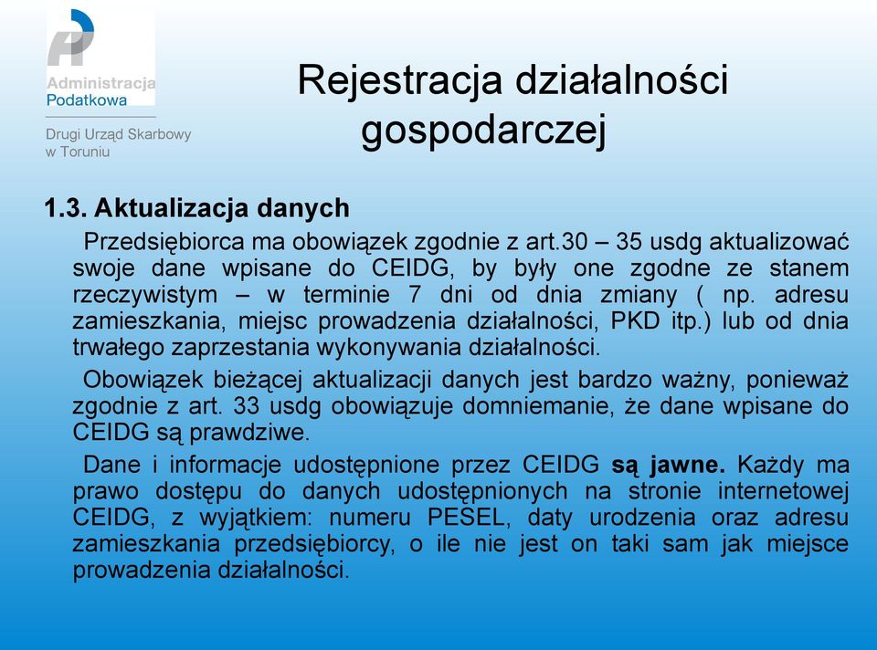 ) lub od dnia trwałego zaprzestania wykonywania działalności. Obowiązek bieżącej aktualizacji danych jest bardzo ważny, ponieważ zgodnie z art.