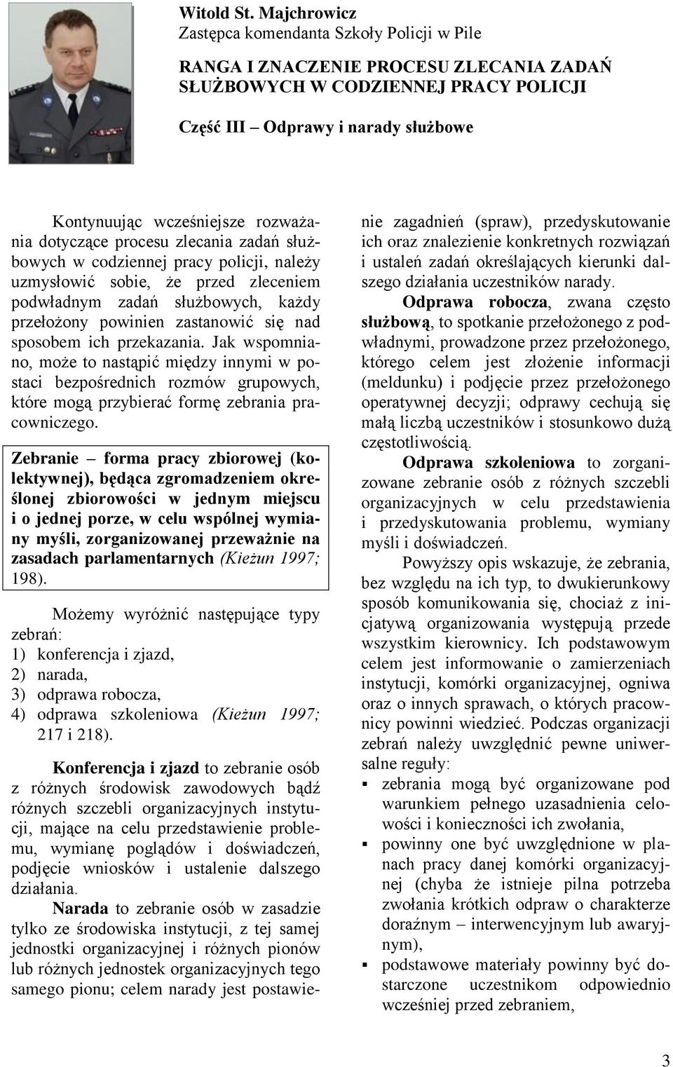 rozważania dotyczące procesu zlecania zadań służbowych w codziennej pracy policji, należy uzmysłowić sobie, że przed zleceniem podwładnym zadań służbowych, każdy przełożony powinien zastanowić się