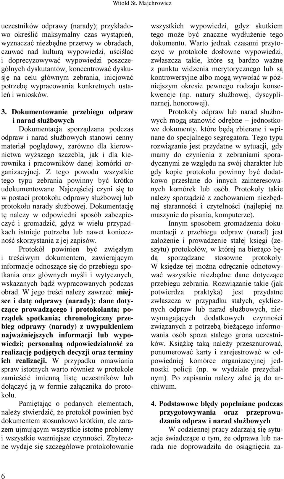 poszczególnych dyskutantów, koncentrować dyskusję na celu głównym zebrania, inicjować potrzebę wypracowania konkretnych ustaleń i wniosków. 3.