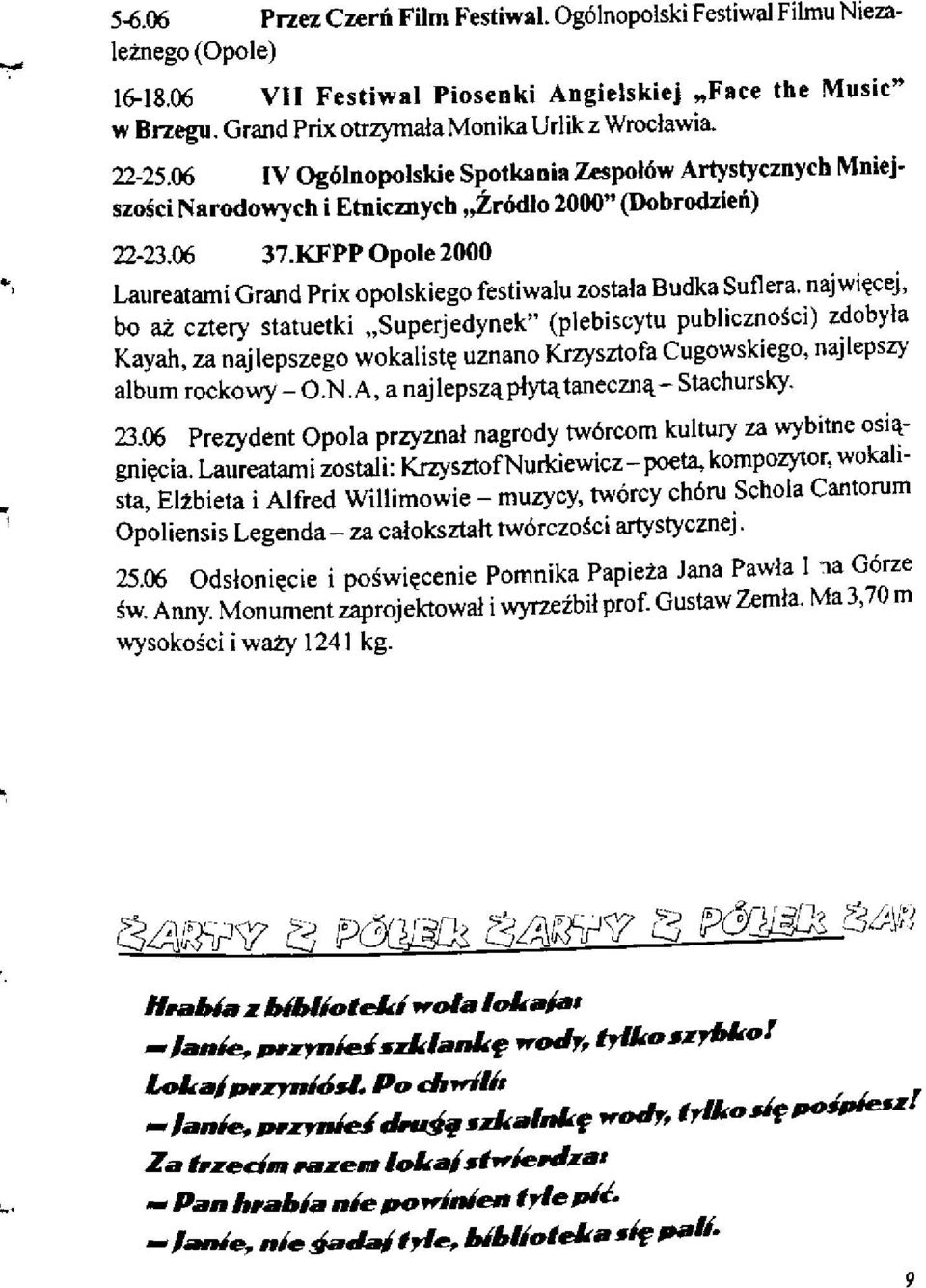 KFPP Opole 2000 Laureatami Grand Prix opolskiego festiwalu została Budka Suflera, najwięcej, bo aż cztery statuetki Superjedynek" (plebiscytu publiczności) zdobyła Kayah, za najlepszego wokalistę