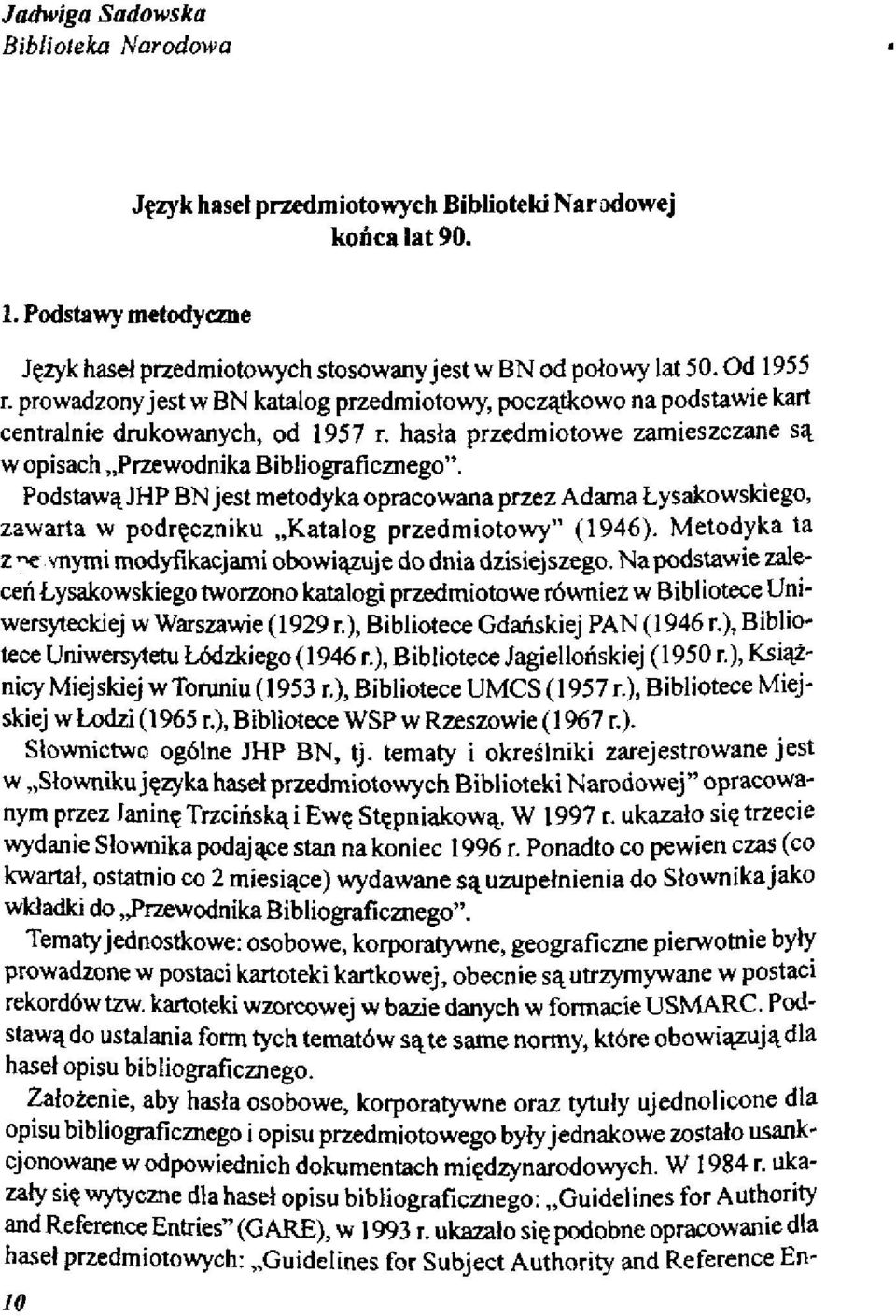 Podstawą JHP BN jest metodyka opracowana przez Adama Łysakowskiego, zawarta w podręczniku Katalog przedmiotowy" (1946). Metodyka ta z ^e vnymi modyfikacjami obowiązuje do dnia dzisiejszego.