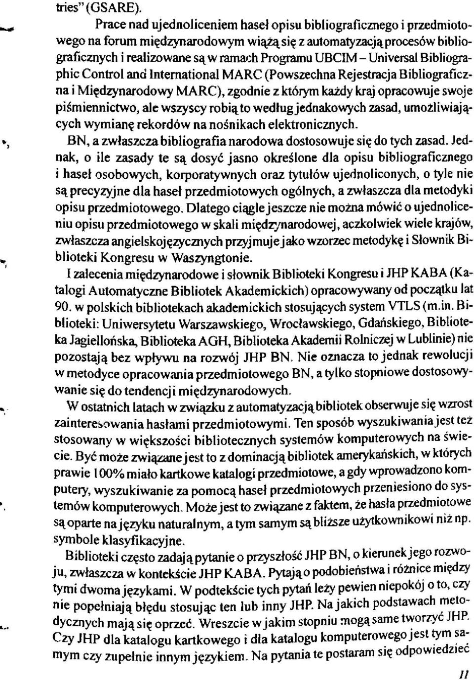 Universal Bibliographic Control and International MARC (Powszechna Rejestracja Bibliograficzna i Międzynarodowy MARC), zgodnie z którym każdy kraj opracowuje swoje piśmiennictwo, ale wszyscy robią to